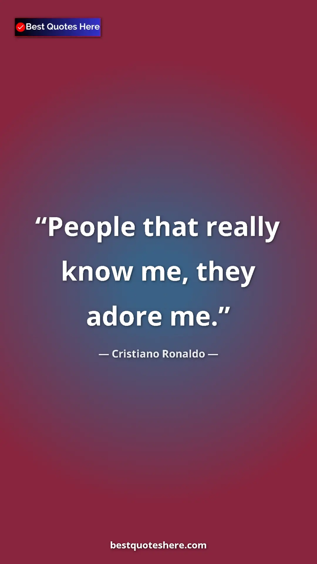 Cristiano Ronaldo Quote Card: "People that really know me, they adore me." Pinterest quote poster by Cristiano Ronaldo: "People that really know me, they adore me."