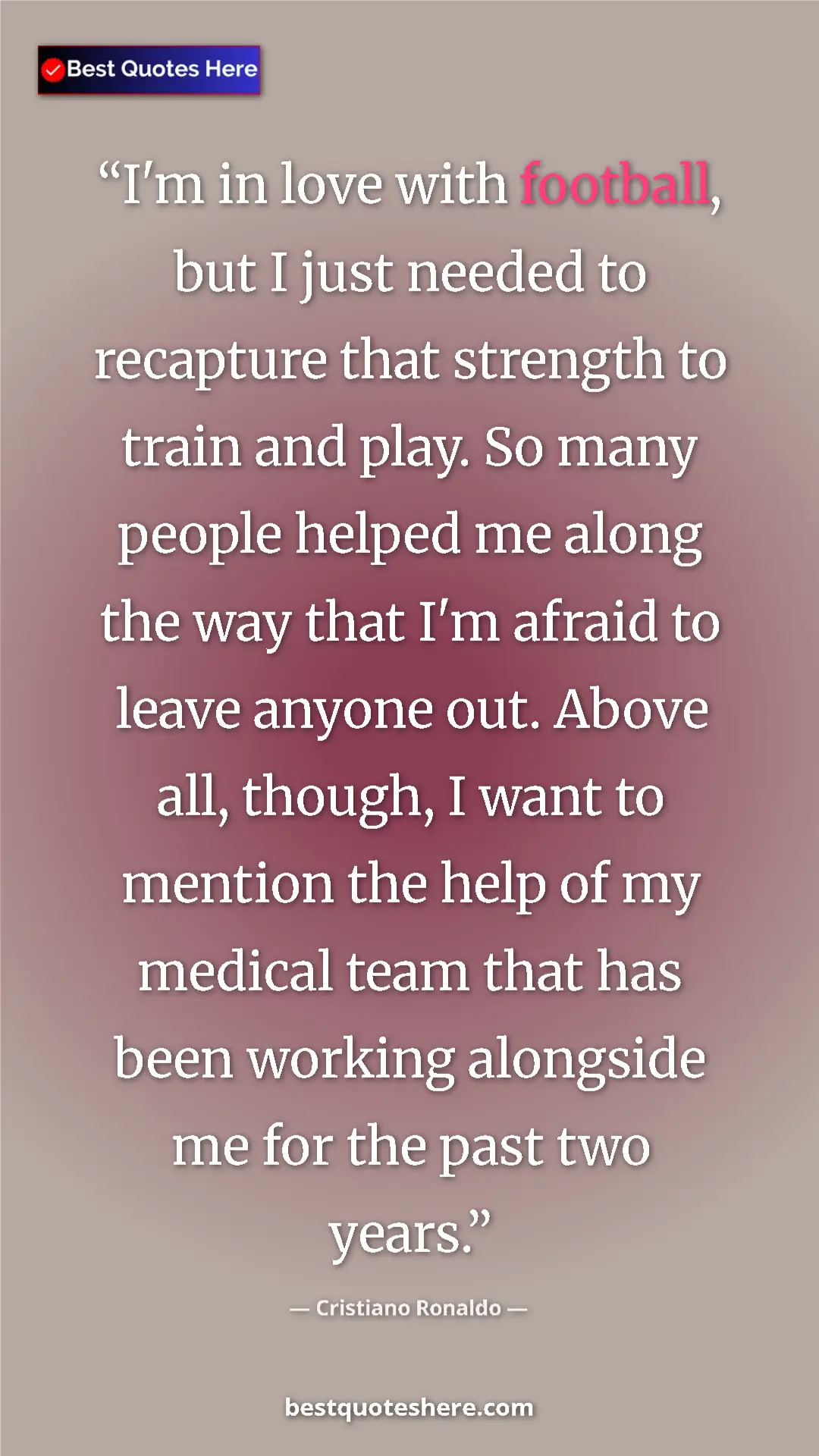 Pinterest quote poster by Cristiano Ronaldo: "I'm in love with football, but I just needed to recapture..."