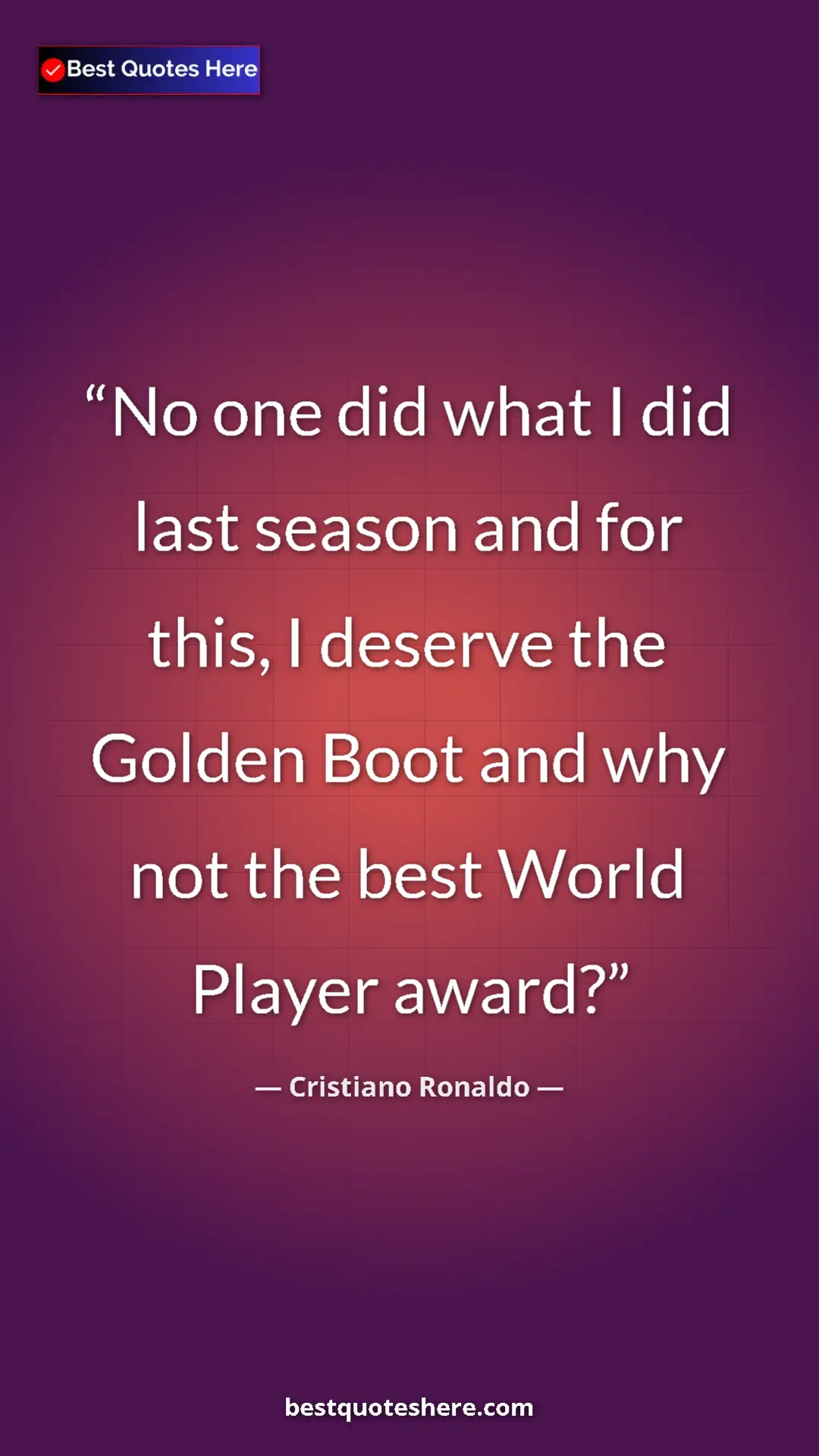 Cristiano Ronaldo Quote Card: "No one did what I did last season and for this, I deserve..." Pinterest quote poster by Cristiano Ronaldo: "No one did what I did last season and for this, I deserve..."