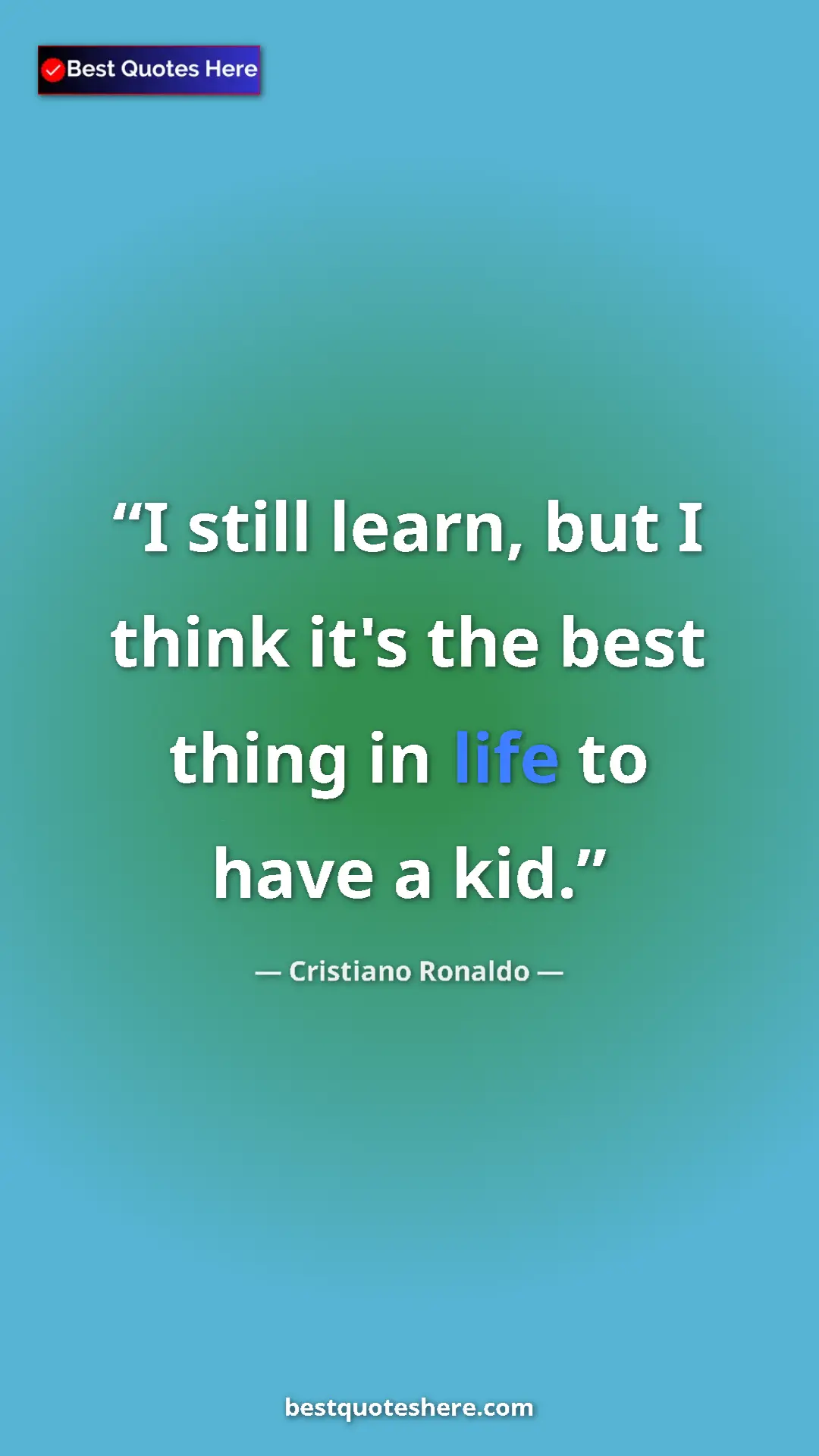 Cristiano Ronaldo Quote Card: "I still learn, but I think it's the best thing in life to..." Pinterest quote poster by Cristiano Ronaldo: "I still learn, but I think it's the best thing in life to..."