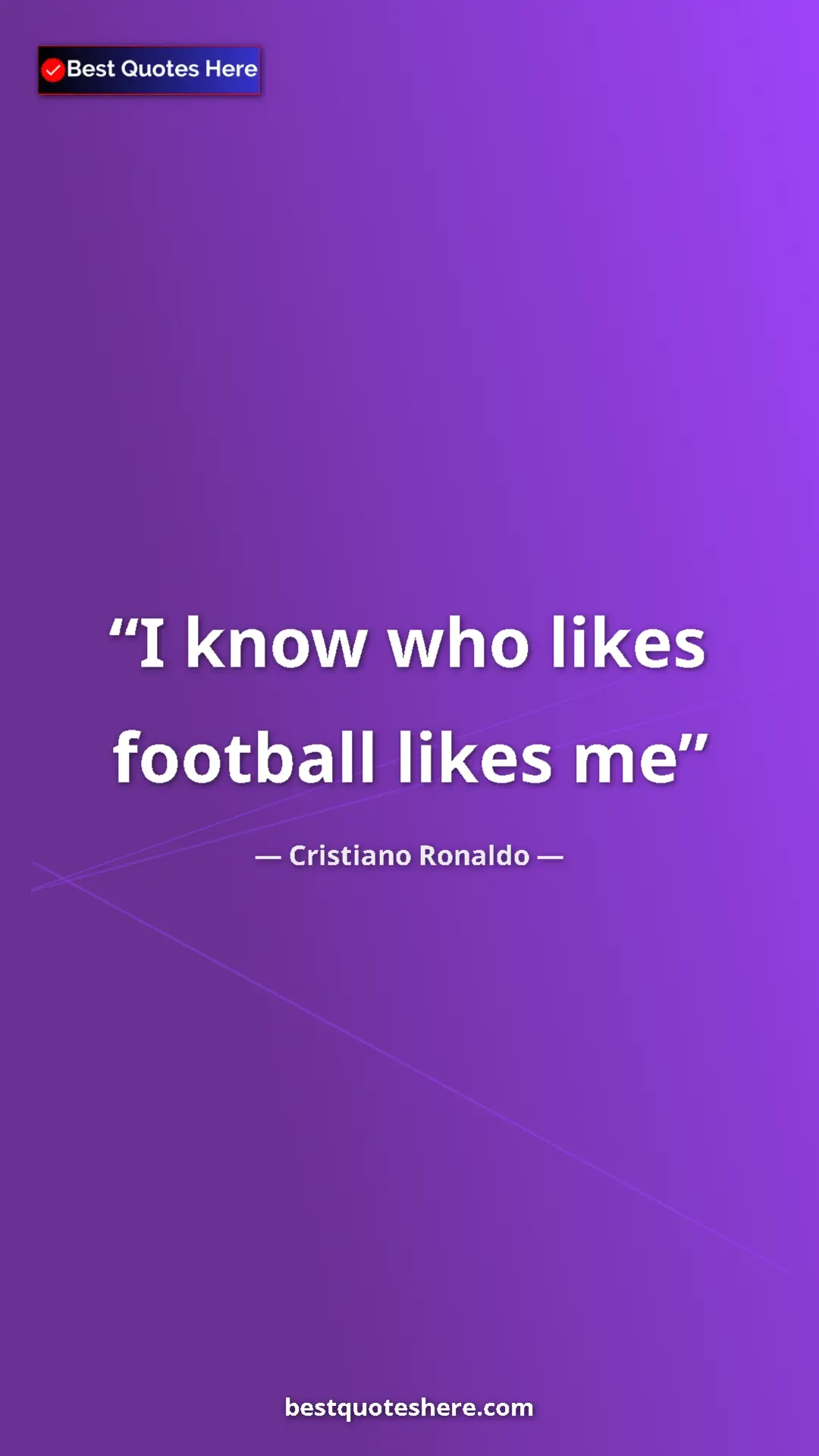 Cristiano Ronaldo Quote Card: "I know who likes football likes me" Pinterest quote poster by Cristiano Ronaldo: "I know who likes football likes me"
