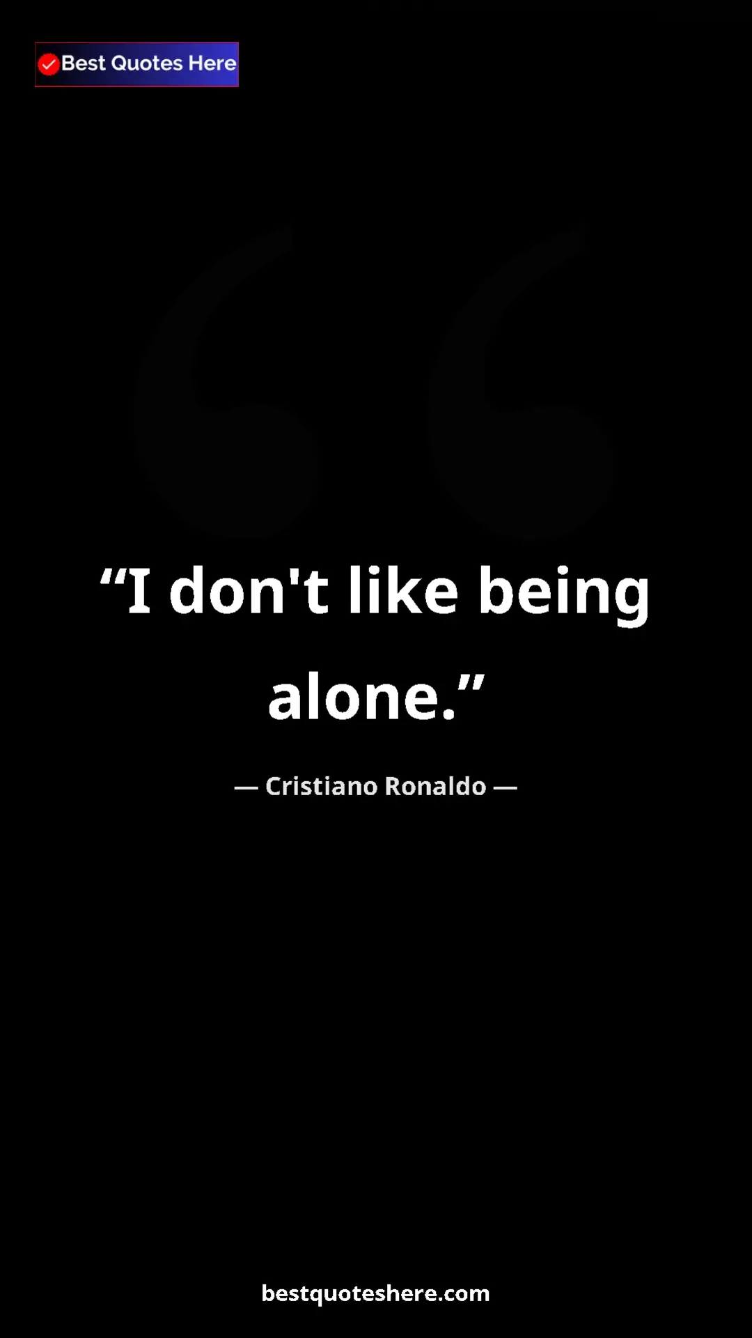 Cristiano Ronaldo Quote Card: "I don't like being alone." Pinterest quote poster by Cristiano Ronaldo: "I don't like being alone."