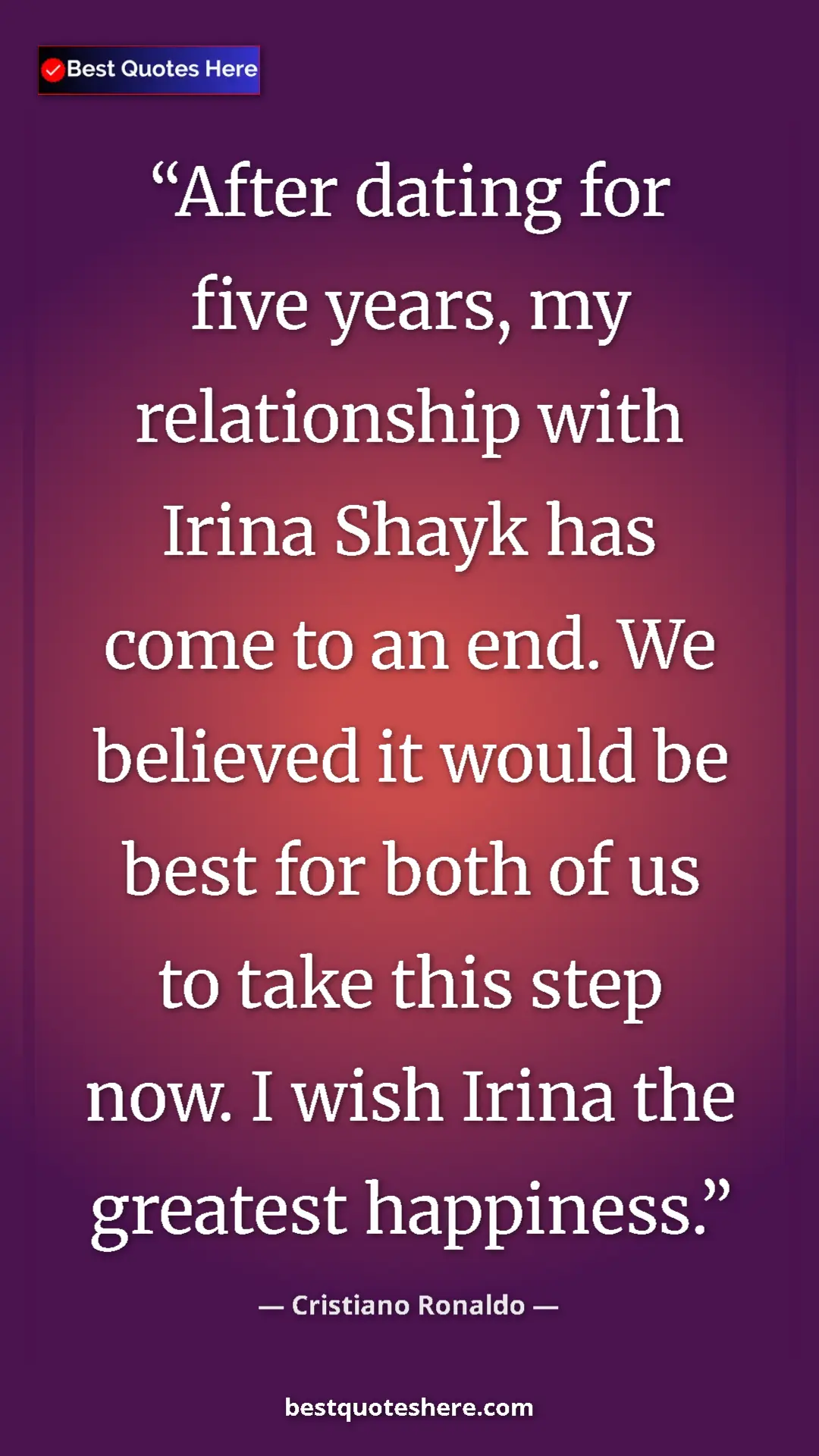 Pinterest quote poster by Cristiano Ronaldo: "After dating for five years, my relationship with Irina..."