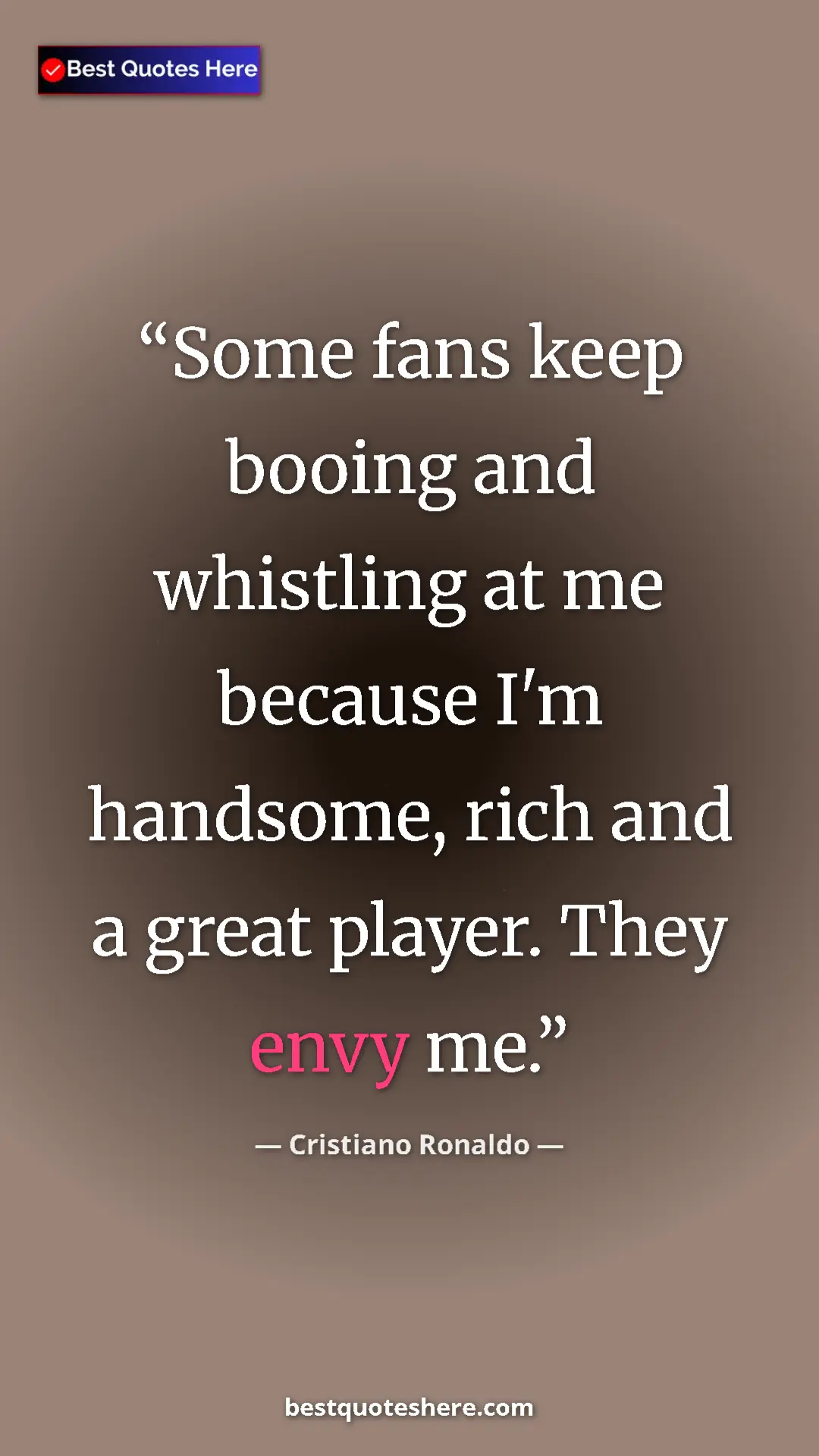 Cristiano Ronaldo Quote Card: "Some fans keep booing and whistling at me because I'm..." Pinterest quote poster by Cristiano Ronaldo: "Some fans keep booing and whistling at me because I'm..."