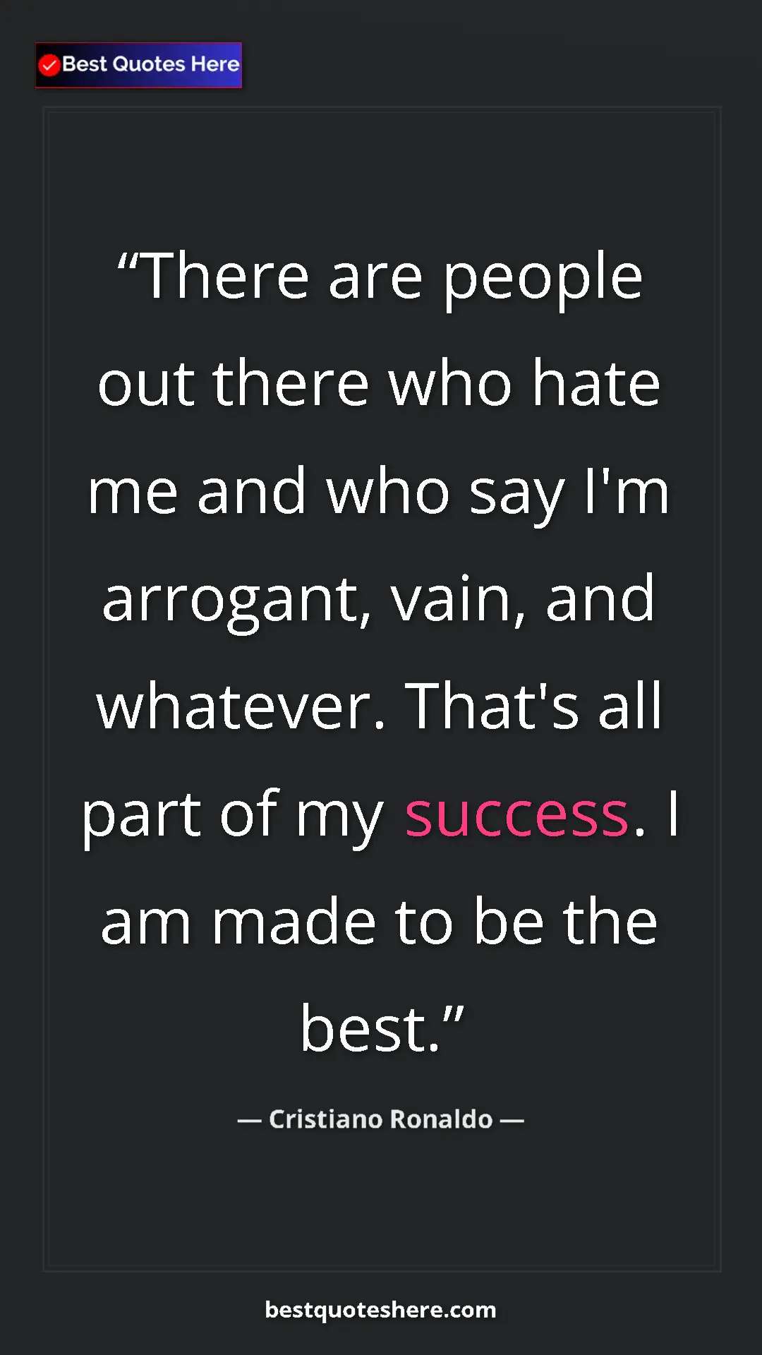 Cristiano Ronaldo Quote Card: "There are people out there who hate me and who say I'm..." Pinterest quote poster by Cristiano Ronaldo: "There are people out there who hate me and who say I'm..."