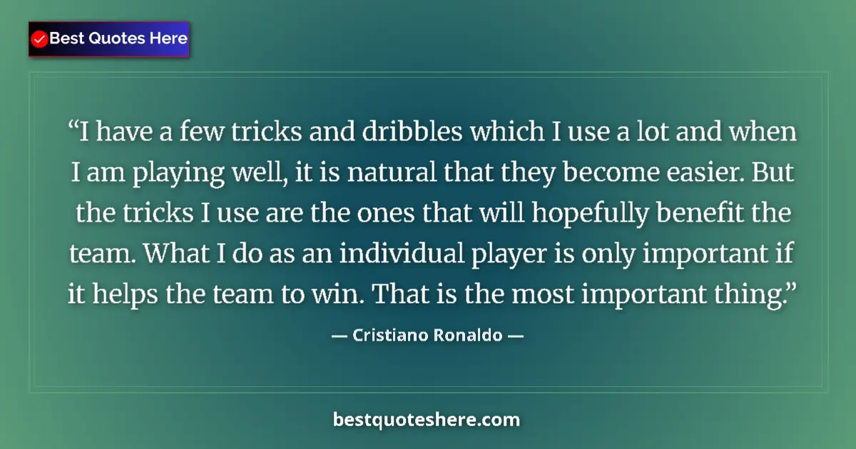 Quote by Cristiano Ronaldo: I have a few tricks and dribbles which I use a lot and when I am playing well, it is natural that th...