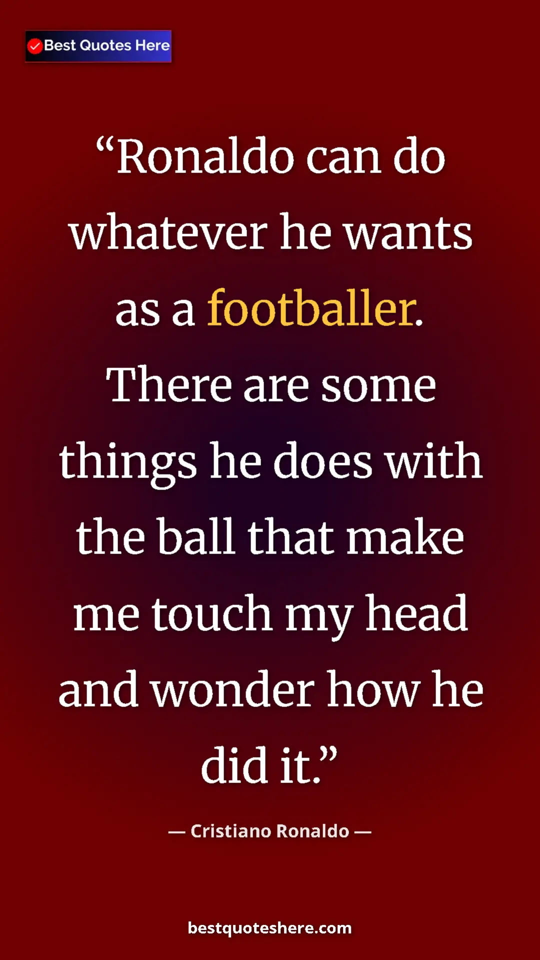Cristiano Ronaldo Quote Card: "Ronaldo can do whatever he wants as a footballer. There are..." Pinterest quote poster by Cristiano Ronaldo: "Ronaldo can do whatever he wants as a footballer. There are..."