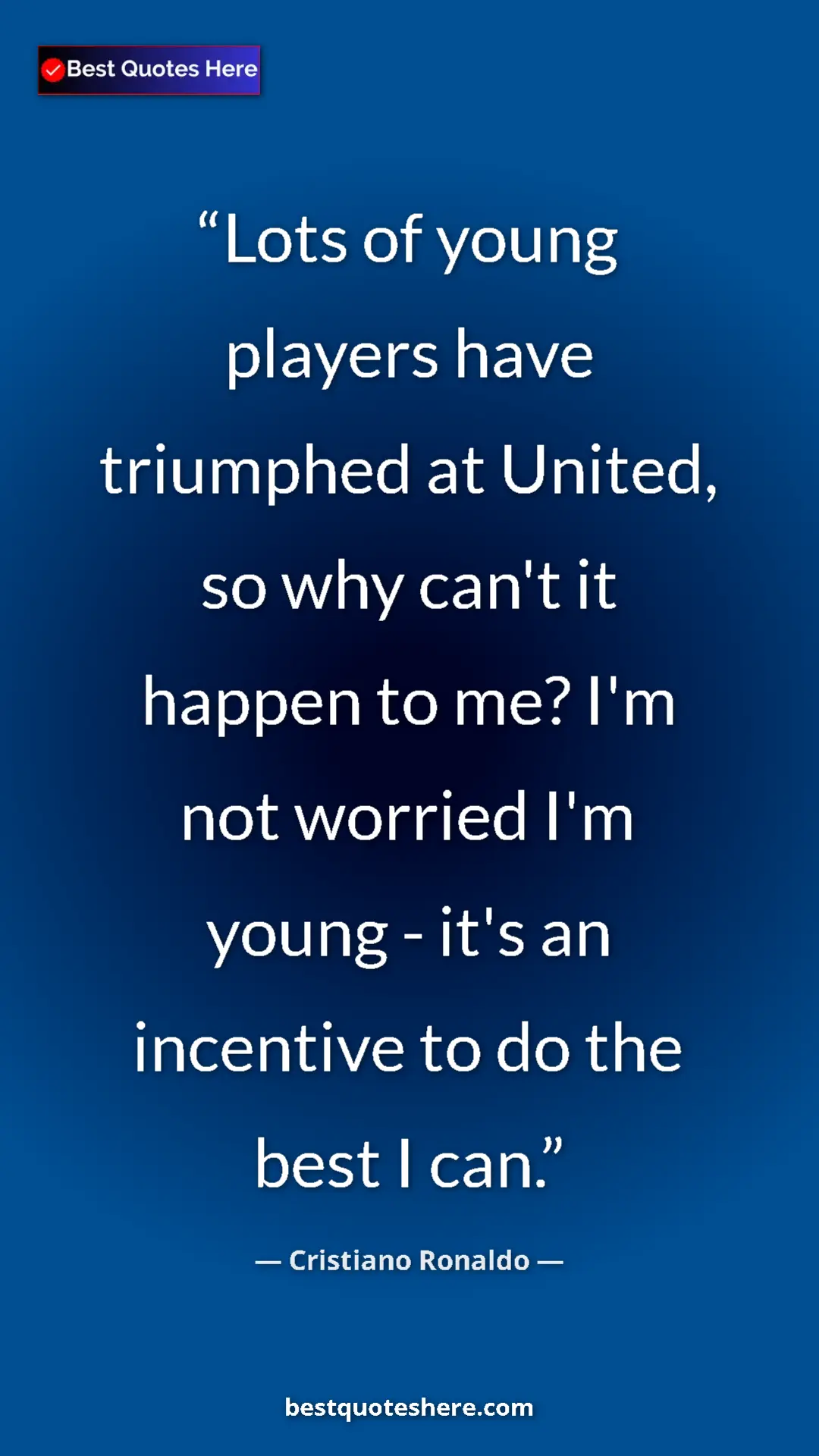 Pinterest quote poster by Cristiano Ronaldo: "Lots of young players have triumphed at United, so why..."