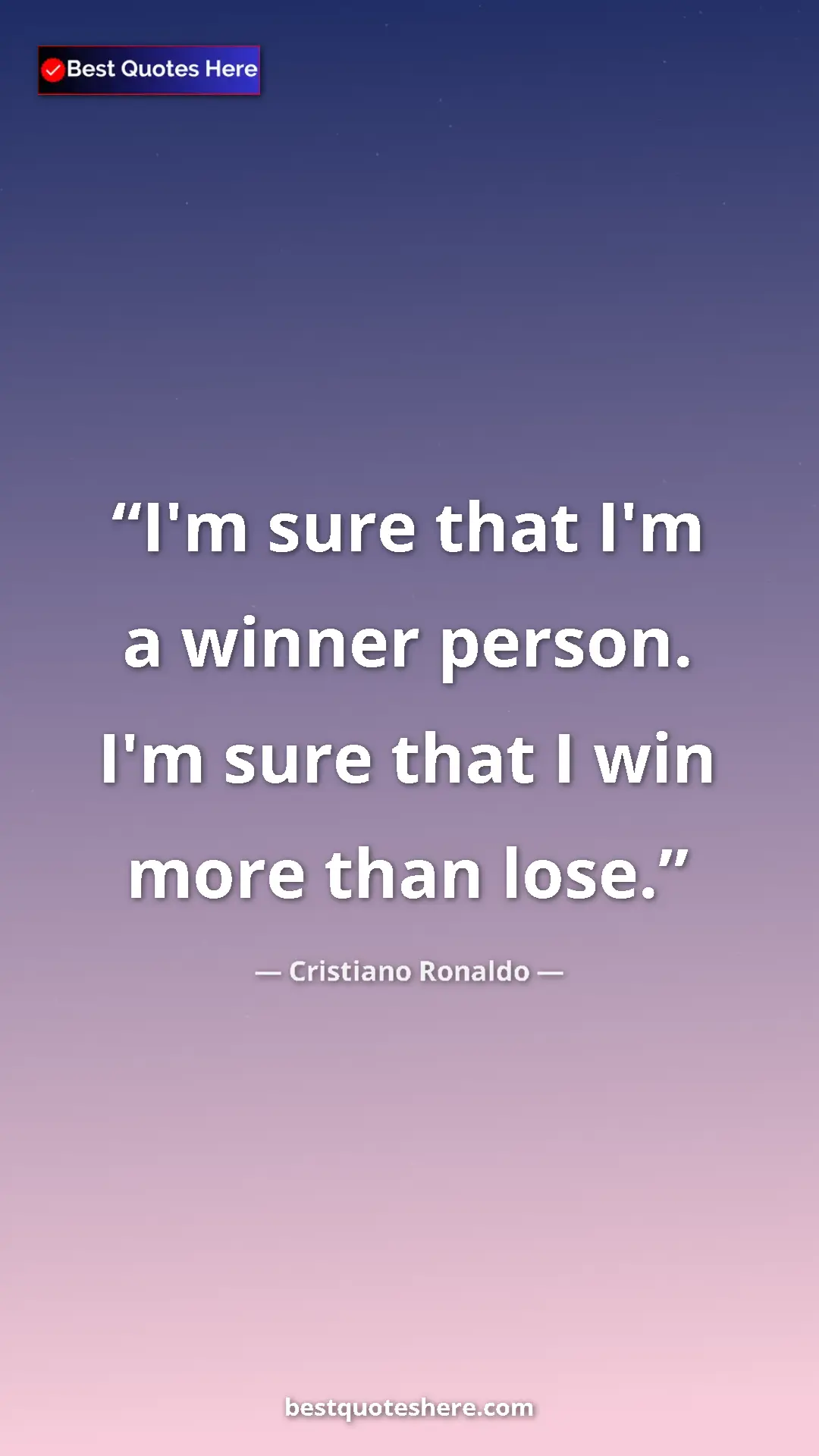 Cristiano Ronaldo Quote Card: "I'm sure that I'm a winner person. I'm sure that I win more..." Pinterest quote poster by Cristiano Ronaldo: "I'm sure that I'm a winner person. I'm sure that I win more..."