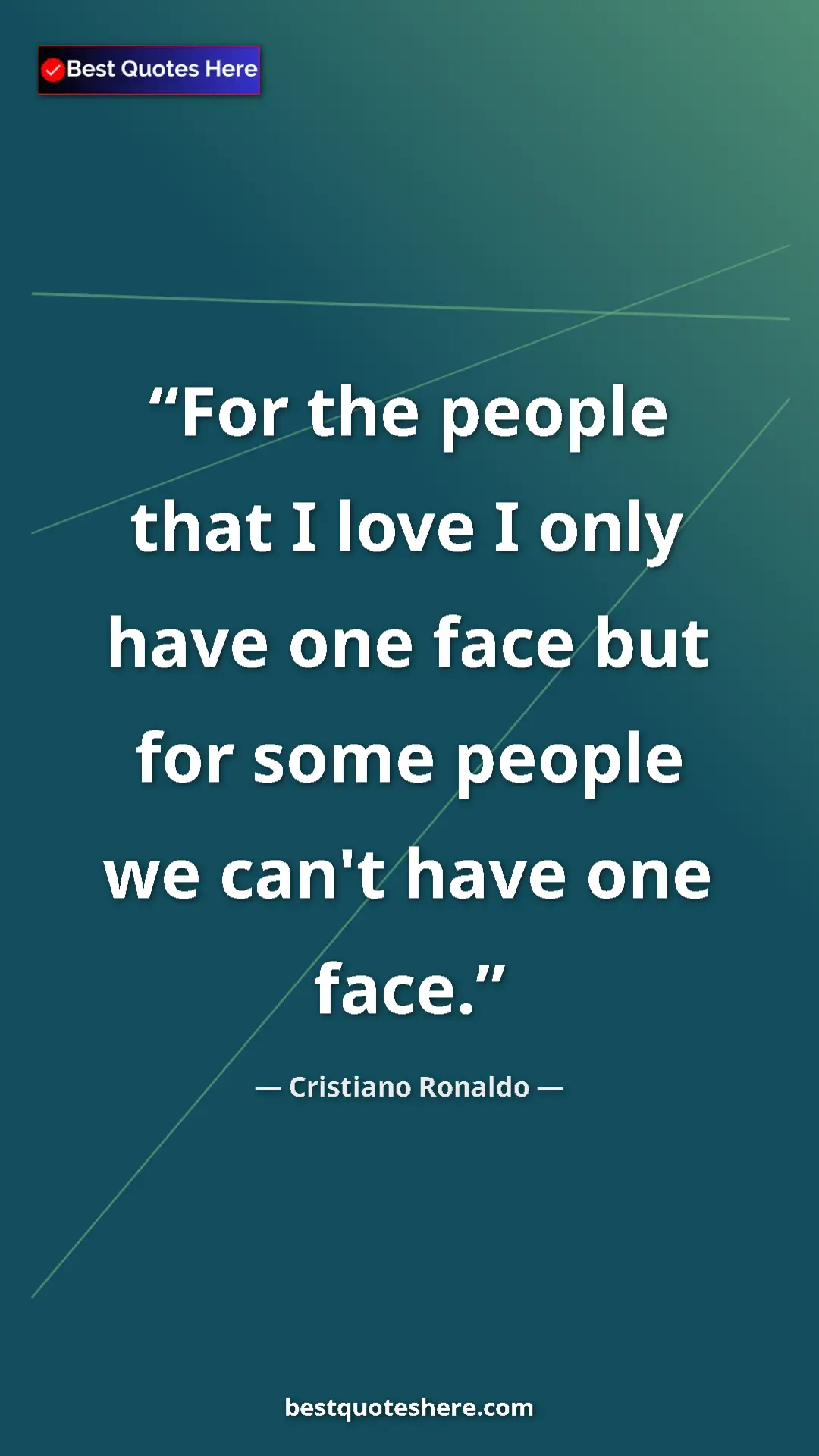 Pinterest quote poster by Cristiano Ronaldo: "For the people that I love I only have one face but for..."
