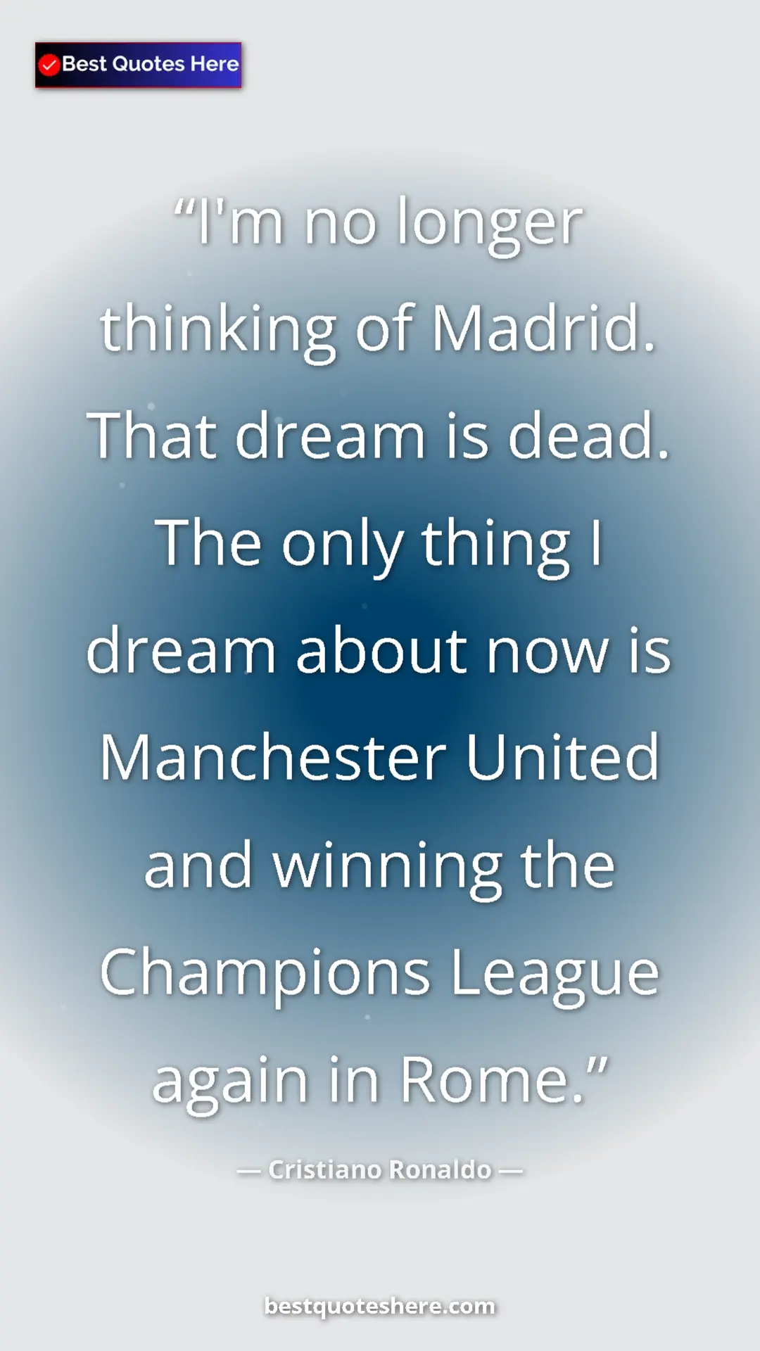Cristiano Ronaldo Quote Card: "I'm no longer thinking of Madrid. That dream is dead. The..." Pinterest quote poster by Cristiano Ronaldo: "I'm no longer thinking of Madrid. That dream is dead. The..."