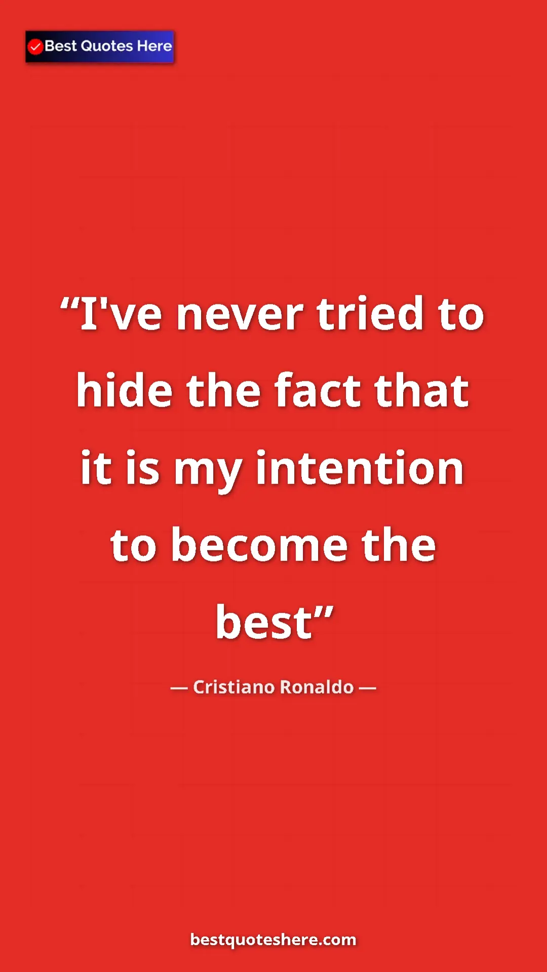 Cristiano Ronaldo Quote Card: "I've never tried to hide the fact that it is my intention..." Pinterest quote poster by Cristiano Ronaldo: "I've never tried to hide the fact that it is my intention..."