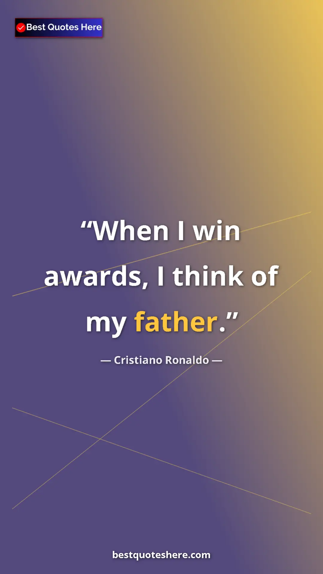 Pinterest quote poster by Cristiano Ronaldo: "When I win awards, I think of my father."