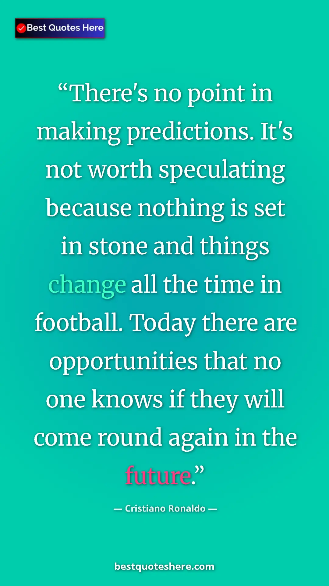 Pinterest quote poster by Cristiano Ronaldo: "There's no point in making predictions. It's not worth specu"