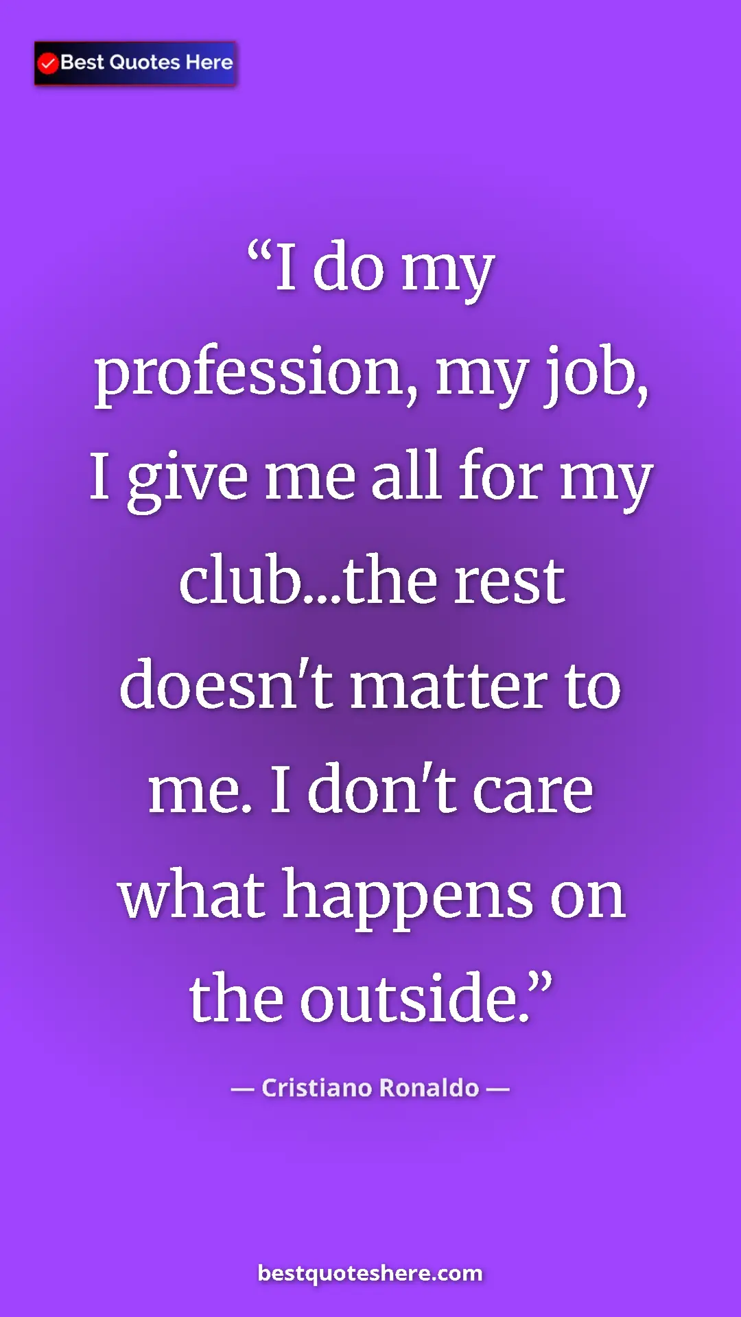 Cristiano Ronaldo Quote Card: "I do my profession, my job, I give me all for my club...the..." Pinterest quote poster by Cristiano Ronaldo: "I do my profession, my job, I give me all for my club...the..."