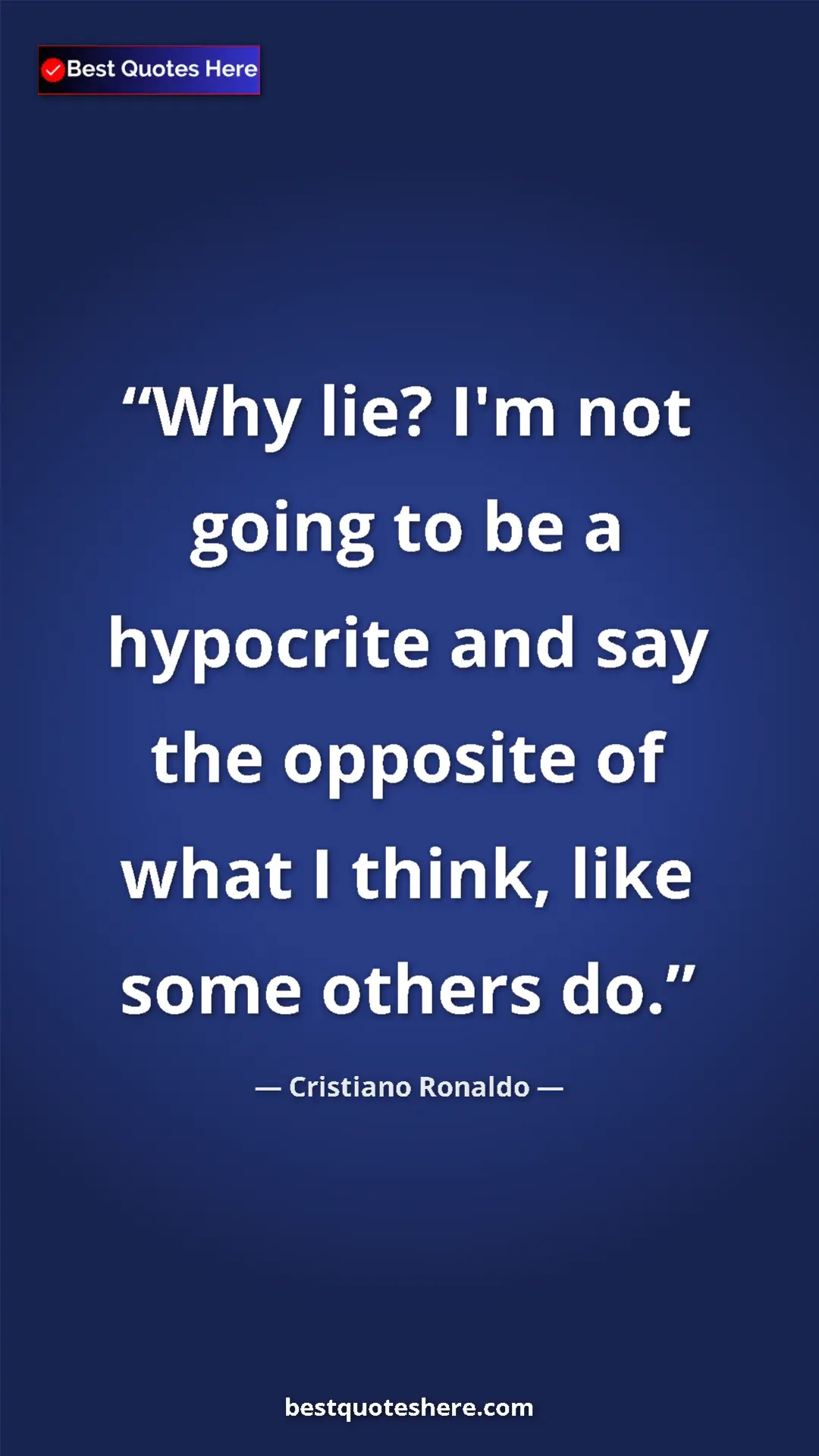 Cristiano Ronaldo Quote Card: "Why lie? I'm not going to be a hypocrite and say the..." Pinterest quote poster by Cristiano Ronaldo: "Why lie? I'm not going to be a hypocrite and say the..."