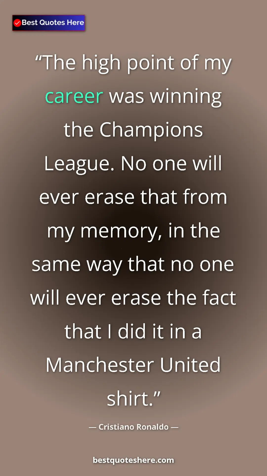 Cristiano Ronaldo Quote Card: "The high point of my career was winning the Champions..." Pinterest quote poster by Cristiano Ronaldo: "The high point of my career was winning the Champions..."
