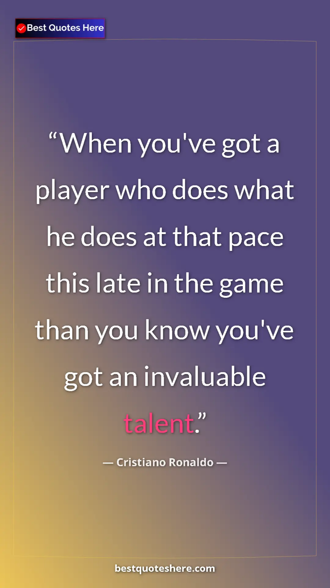 Cristiano Ronaldo Quote Card: "When you've got a player who does what he does at that pace..." Pinterest quote poster by Cristiano Ronaldo: "When you've got a player who does what he does at that pace..."