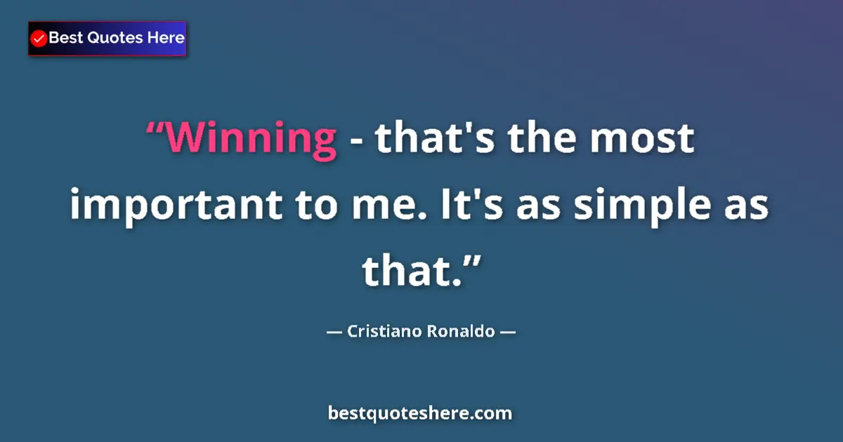 Quote by Cristiano Ronaldo: Winning - that's the most important to me. It's as simple as that....