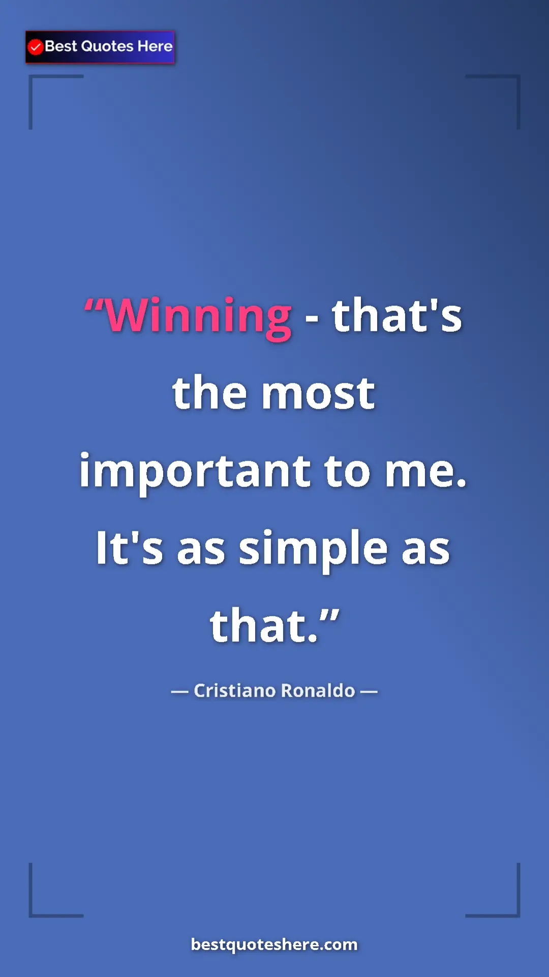 Cristiano Ronaldo Quote Card: "Winning - that's the most important to me. It's as simple..." Pinterest quote poster by Cristiano Ronaldo: "Winning - that's the most important to me. It's as simple..."