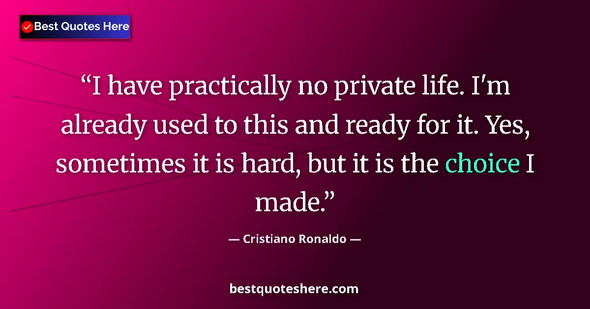 Quote by Cristiano Ronaldo: I have practically no private life. I'm already us
