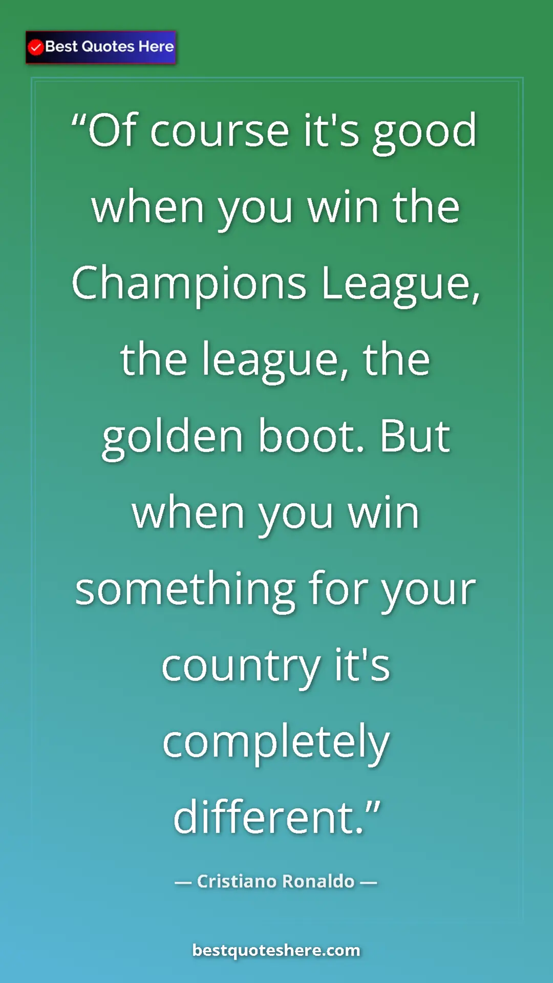 Cristiano Ronaldo Quote Card: "Of course it's good when you win the Champions League, the..." Pinterest quote poster by Cristiano Ronaldo: "Of course it's good when you win the Champions League, the..."