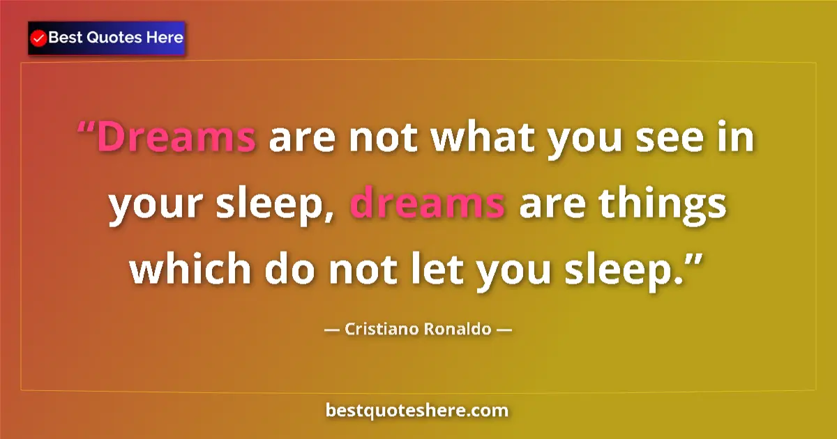 Quote by Cristiano Ronaldo: Dreams are not what you see in your sleep, dreams