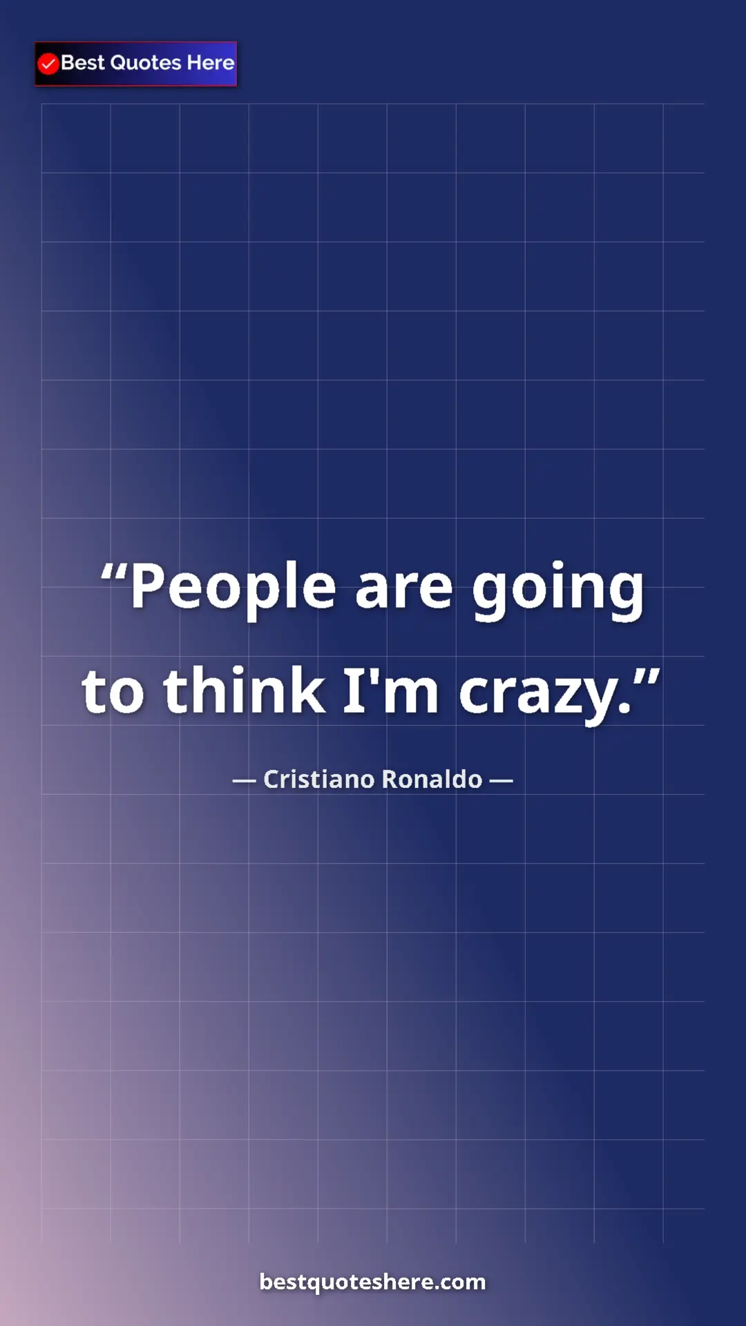 Cristiano Ronaldo Quote Card: "People are going to think I'm crazy." Pinterest quote poster by Cristiano Ronaldo: "People are going to think I'm crazy."