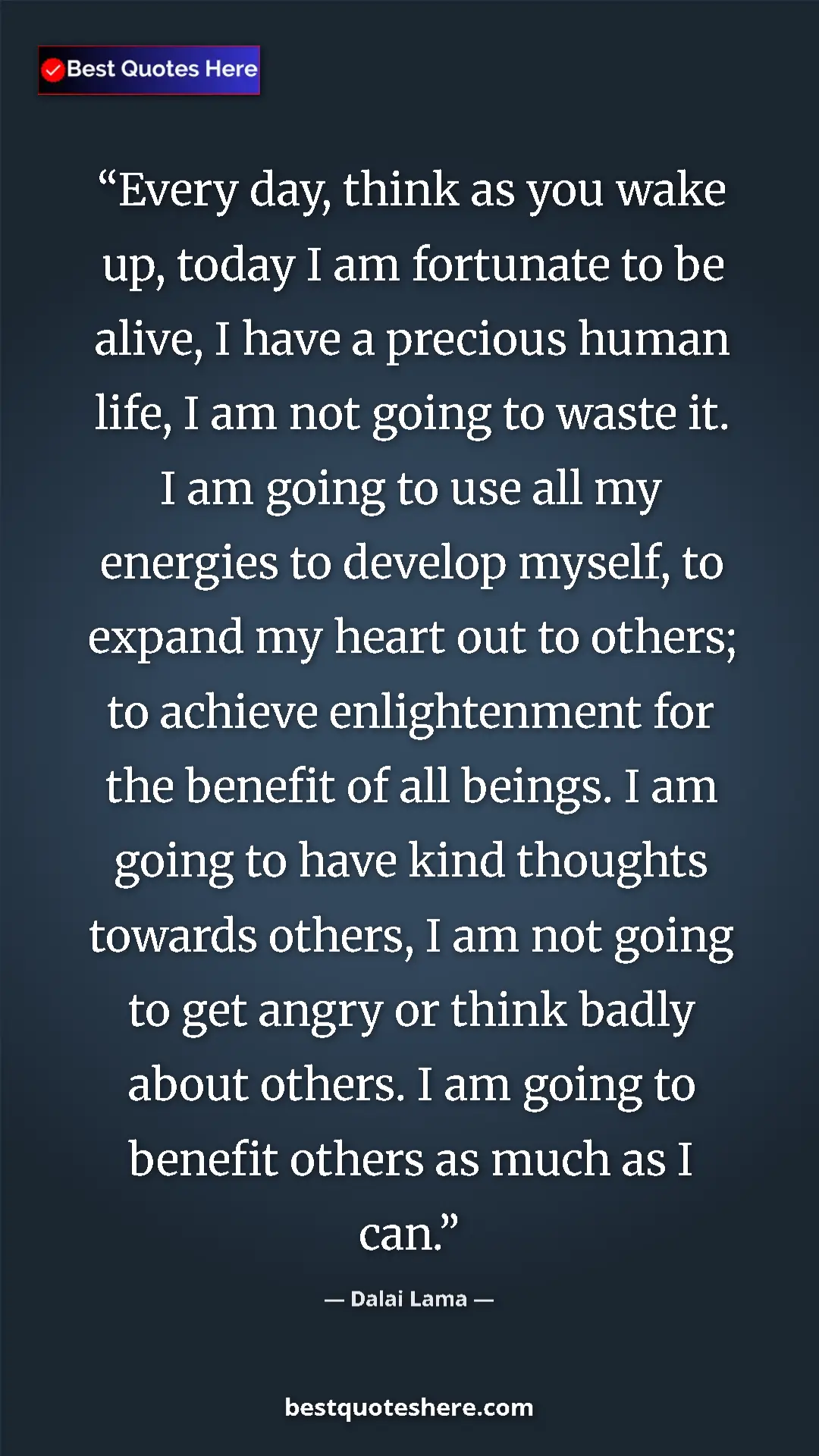 Dalai Lama Quote Card: "Every day, think as you wake up, today I am fortunate to be..." Pinterest quote poster by Dalai Lama: "Every day, think as you wake up, today I am fortunate to be..."