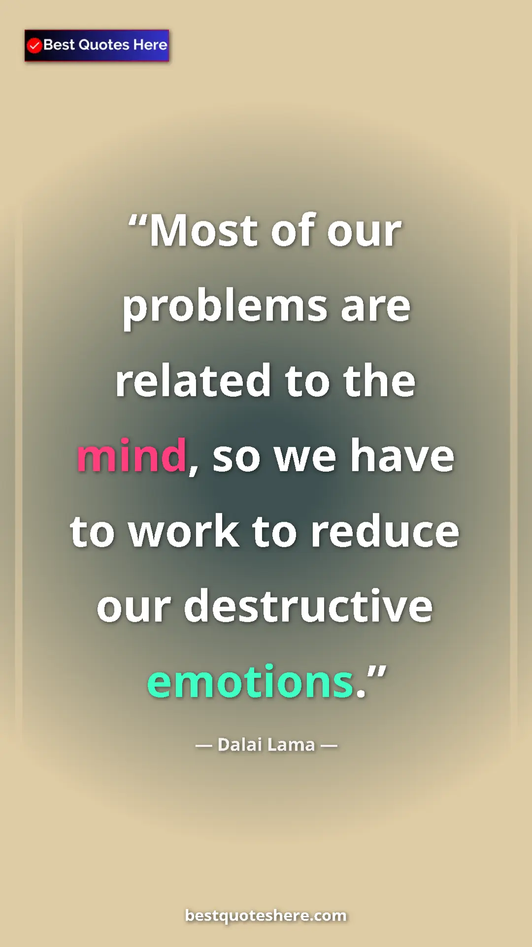 Pinterest quote poster by Dalai Lama: "Most of our problems are related to the mind, so we have to..."