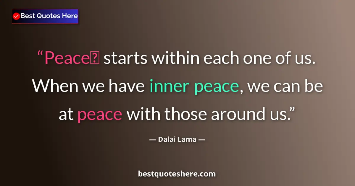 Quote by Dalai Lama: Peace starts within each one of us. When we have inner peace, we can be at peace with those around ...