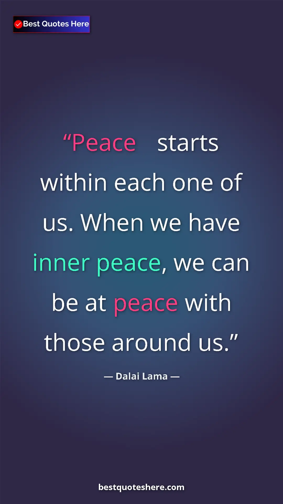 Dalai Lama Quote Card: "Peace
starts within each one of us. When we have inner..." Pinterest quote poster by Dalai Lama: "Peace
starts within each one of us. When we have inner..."