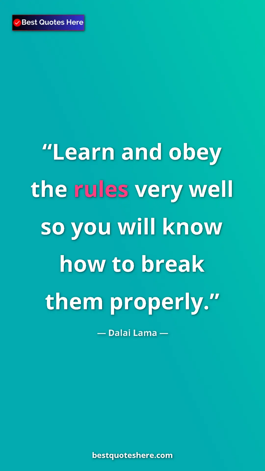 Dalai Lama Quote Card: "Learn and obey the rules very well so you will know how to..." Pinterest quote poster by Dalai Lama: "Learn and obey the rules very well so you will know how to..."