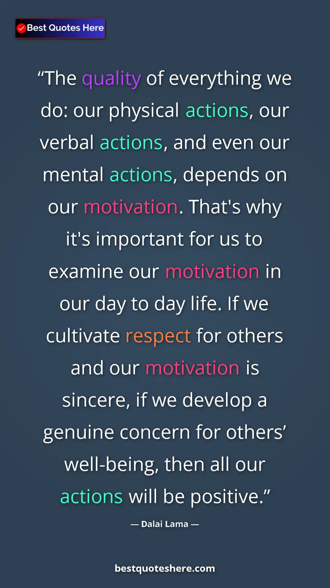 Dalai Lama Quote Card: "The quality of everything we do: our physical actions, our..." Pinterest quote poster by Dalai Lama: "The quality of everything we do: our physical actions, our..."