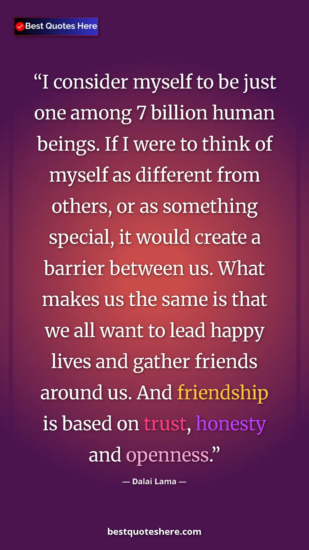 Dalai Lama Quote Card: "I consider myself to be just one among 7 billion human..." Pinterest quote poster by Dalai Lama: "I consider myself to be just one among 7 billion human..."