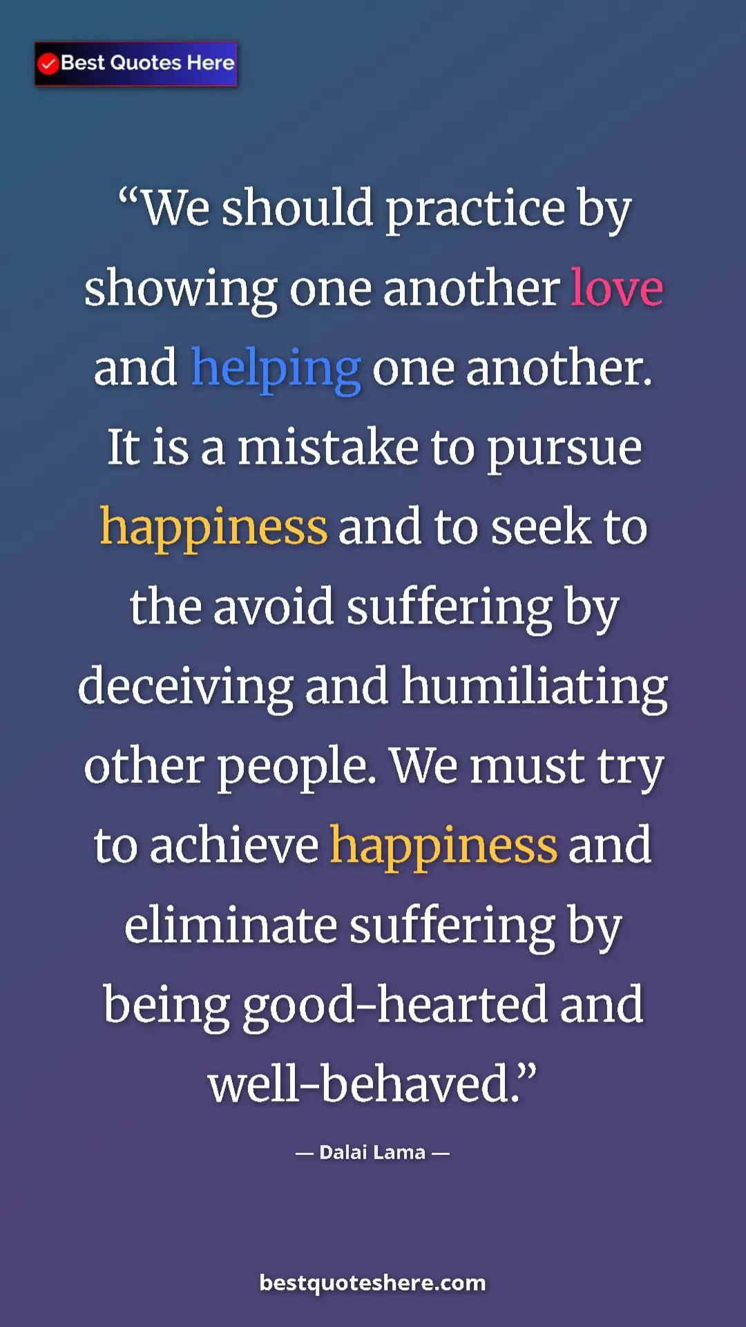 Dalai Lama Quote Card: "We should practice by showing one another love and helping..." Pinterest quote poster by Dalai Lama: "We should practice by showing one another love and helping..."