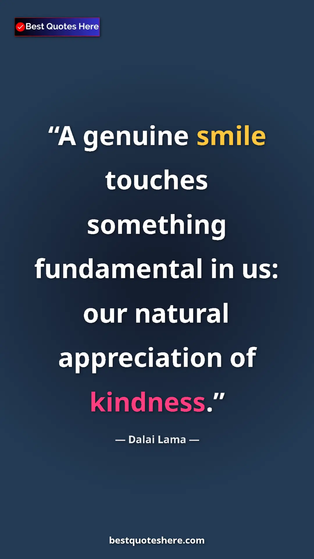 Dalai Lama Quote Card: "A genuine smile touches something fundamental in us: our..." Pinterest quote poster by Dalai Lama: "A genuine smile touches something fundamental in us: our..."