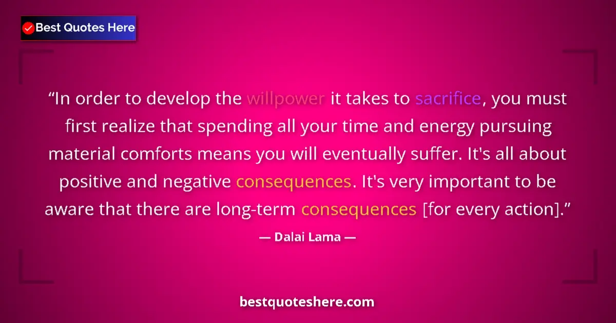 Quote by Dalai Lama: In order to develop the willpower it takes to sacrifice, you must first realize that spending all yo...