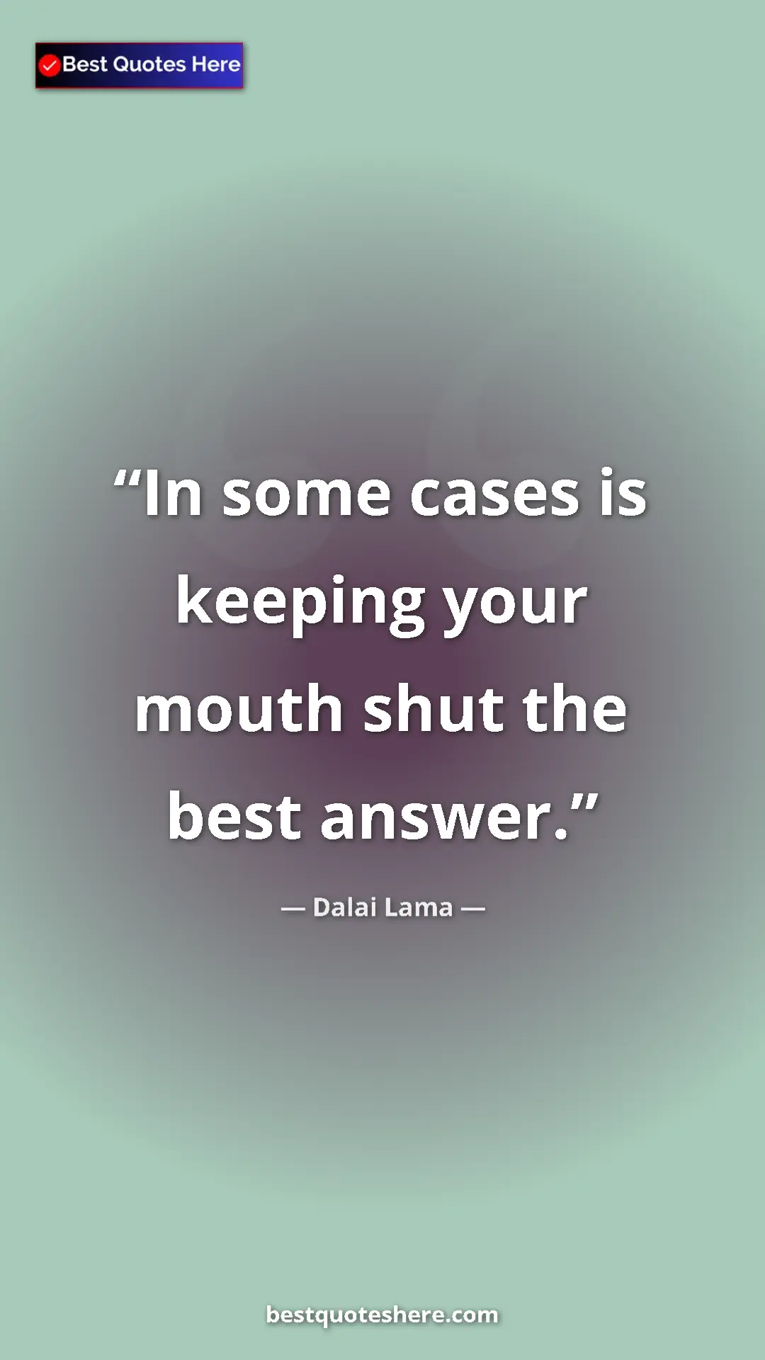 Dalai Lama Quote Card: "In some cases is keeping your mouth shut the best answer." Pinterest quote poster by Dalai Lama: "In some cases is keeping your mouth shut the best answer."