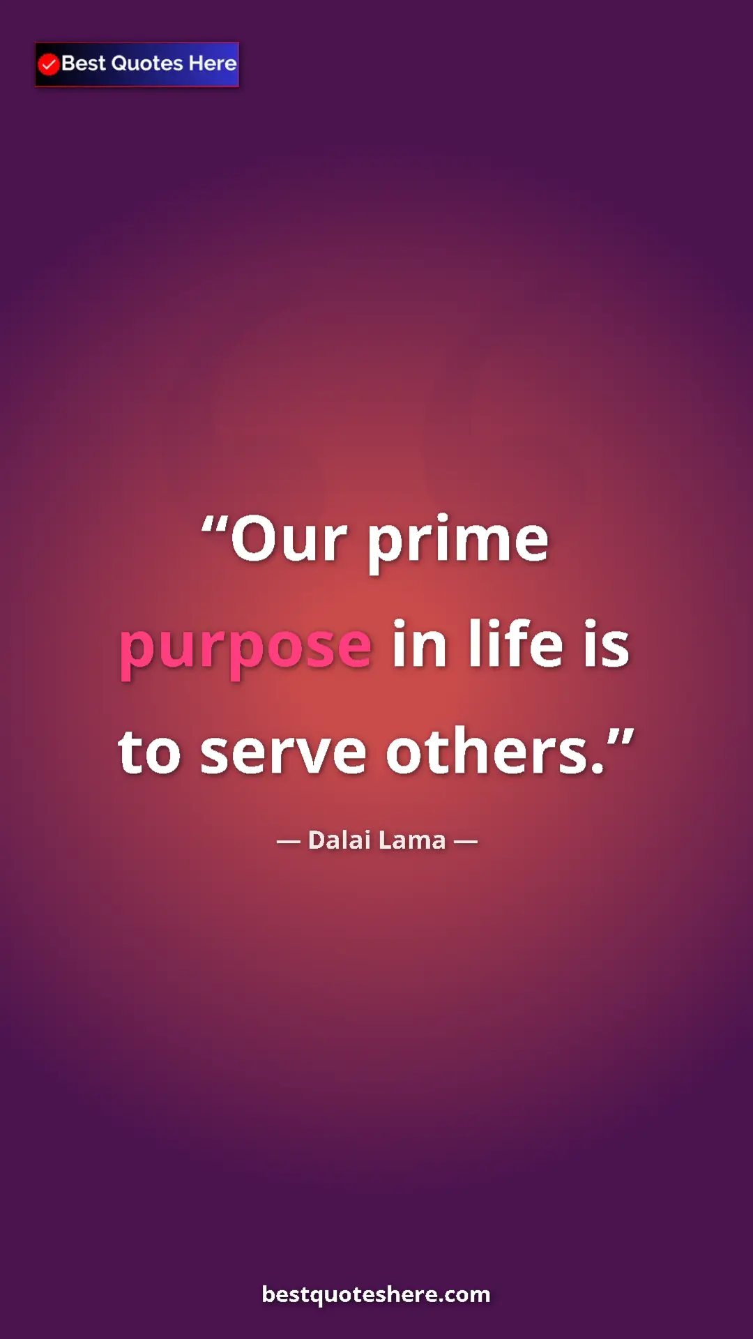 Pinterest quote poster by Dalai Lama: "Our prime purpose in life is to serve others."