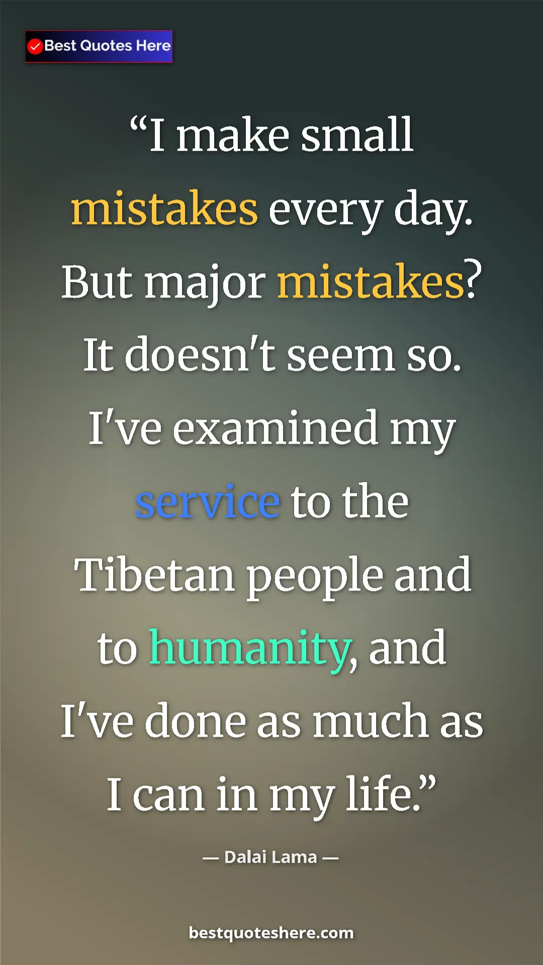 Dalai Lama Quote Card: "I make small mistakes every day. But major mistakes? It..." Pinterest quote poster by Dalai Lama: "I make small mistakes every day. But major mistakes? It..."