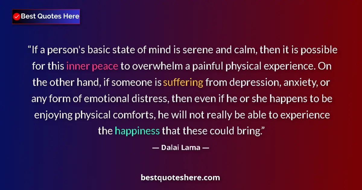 Quote by Dalai Lama: If a person's basic state of mind is serene and calm, then it is possible for this inner peace to ov...