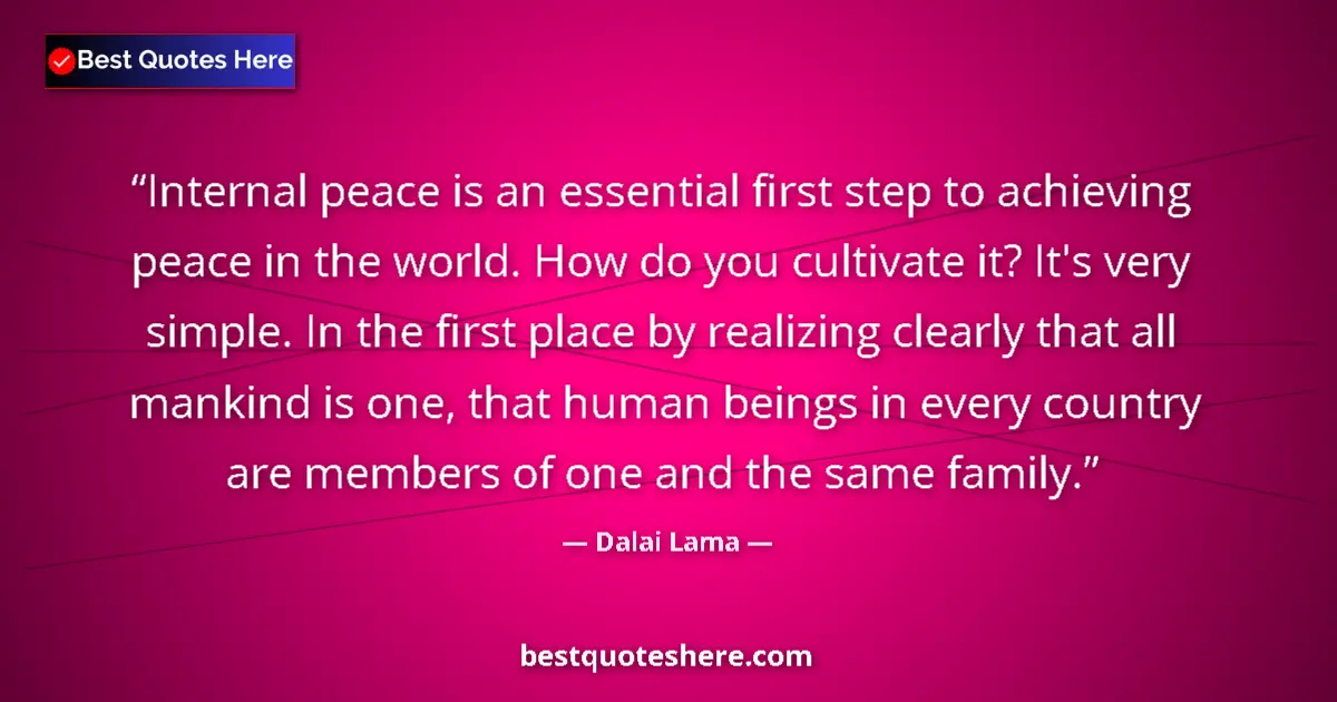 Quote by Dalai Lama: Internal peace is an essential first step to achieving peace in the world. How do you cultivate it? ...