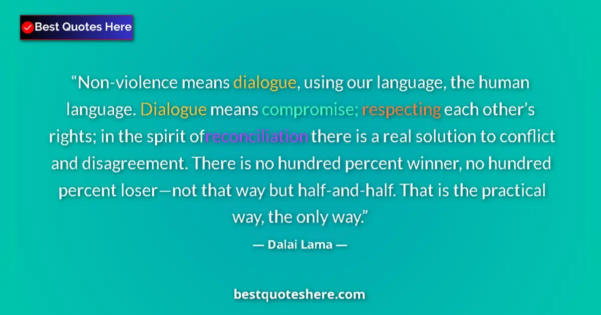Quote by Dalai Lama: Non-violence means dialogue, using our language, the human language. Dialogue means compromise; resp...