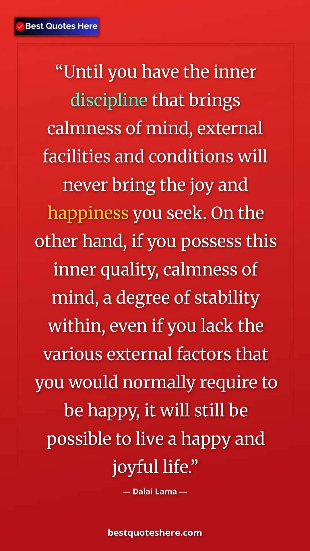 Dalai Lama Quote Card: "Until you have the inner discipline that brings calmness of..." Pinterest quote poster by Dalai Lama: "Until you have the inner discipline that brings calmness of..."