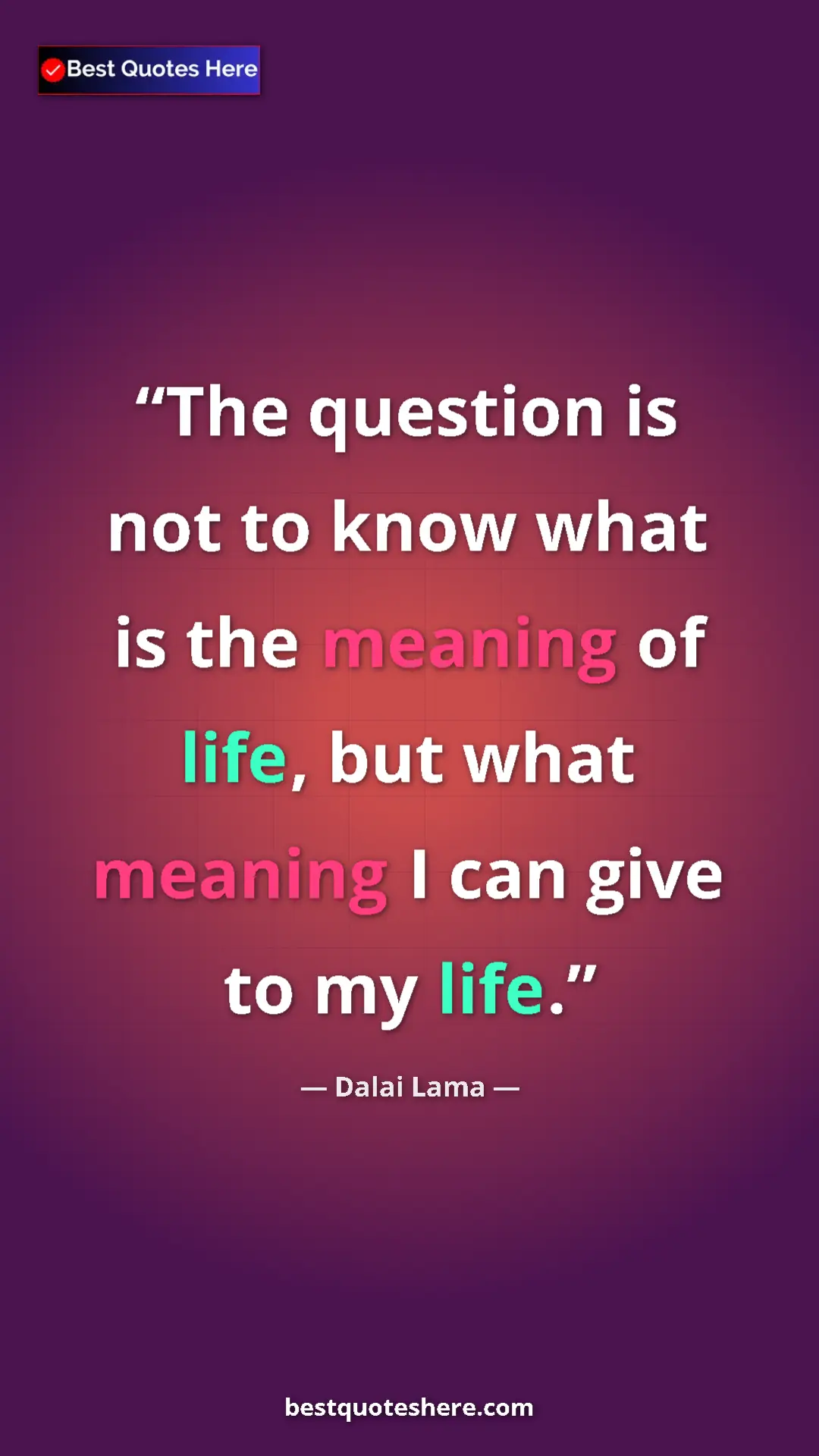 Dalai Lama Quote Card: "The question is not to know what is the meaning of life,..." Pinterest quote poster by Dalai Lama: "The question is not to know what is the meaning of life,..."
