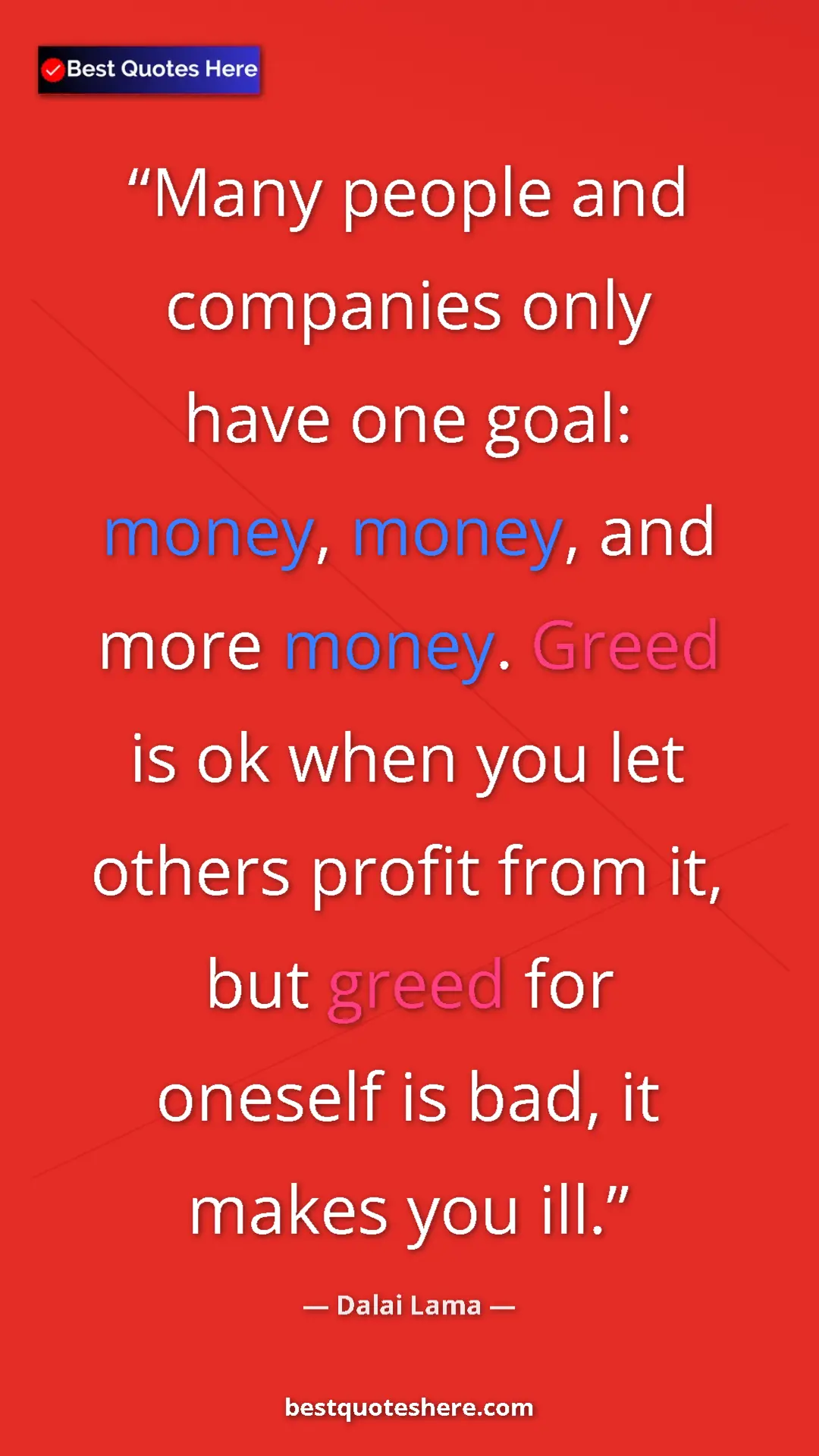 Dalai Lama Quote Card: "Many people and companies only have one goal: money, money,..." Pinterest quote poster by Dalai Lama: "Many people and companies only have one goal: money, money,..."