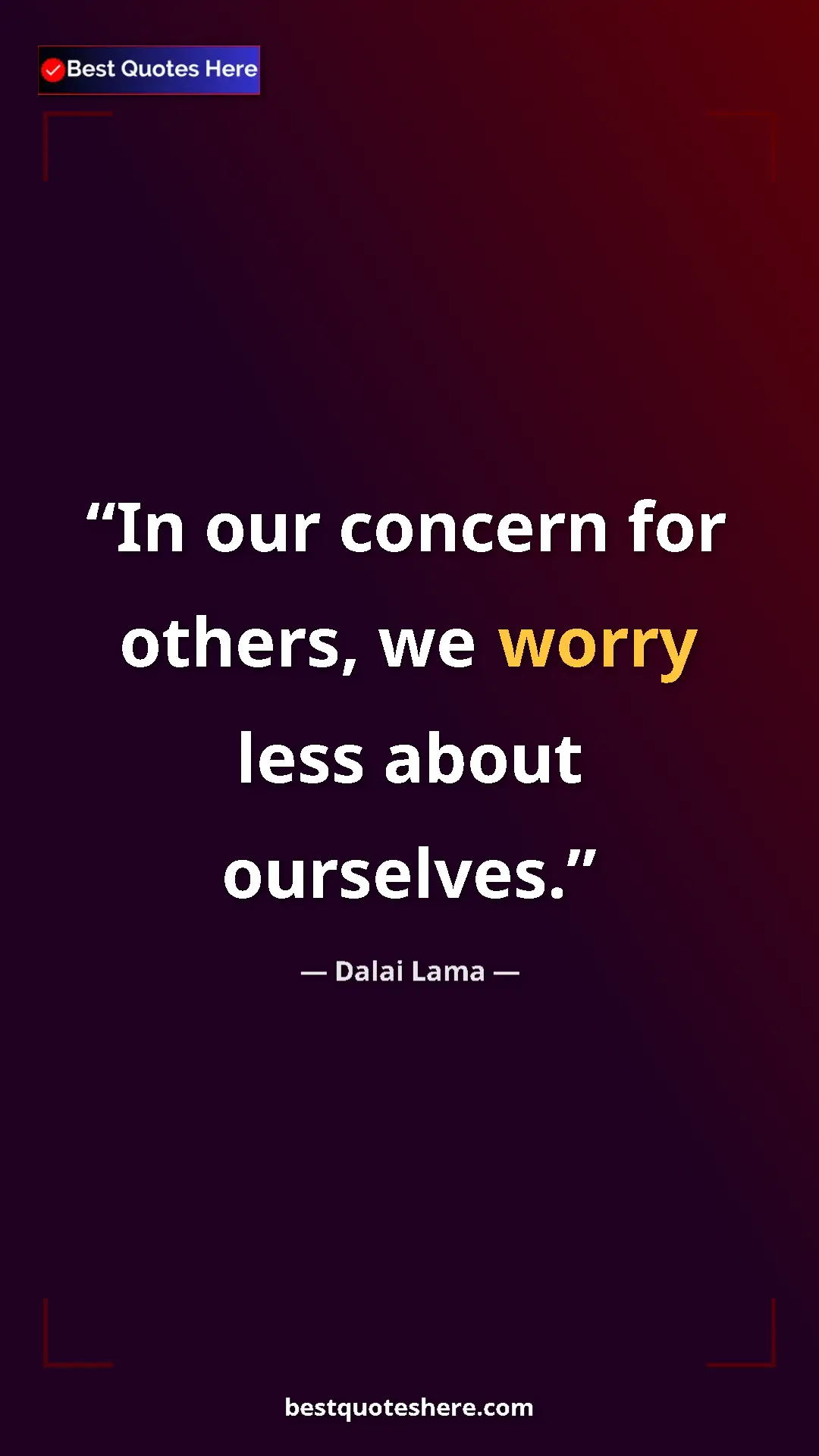 Dalai Lama Quote Card: "In our concern for others, we worry less about ourselves." Pinterest quote poster by Dalai Lama: "In our concern for others, we worry less about ourselves."