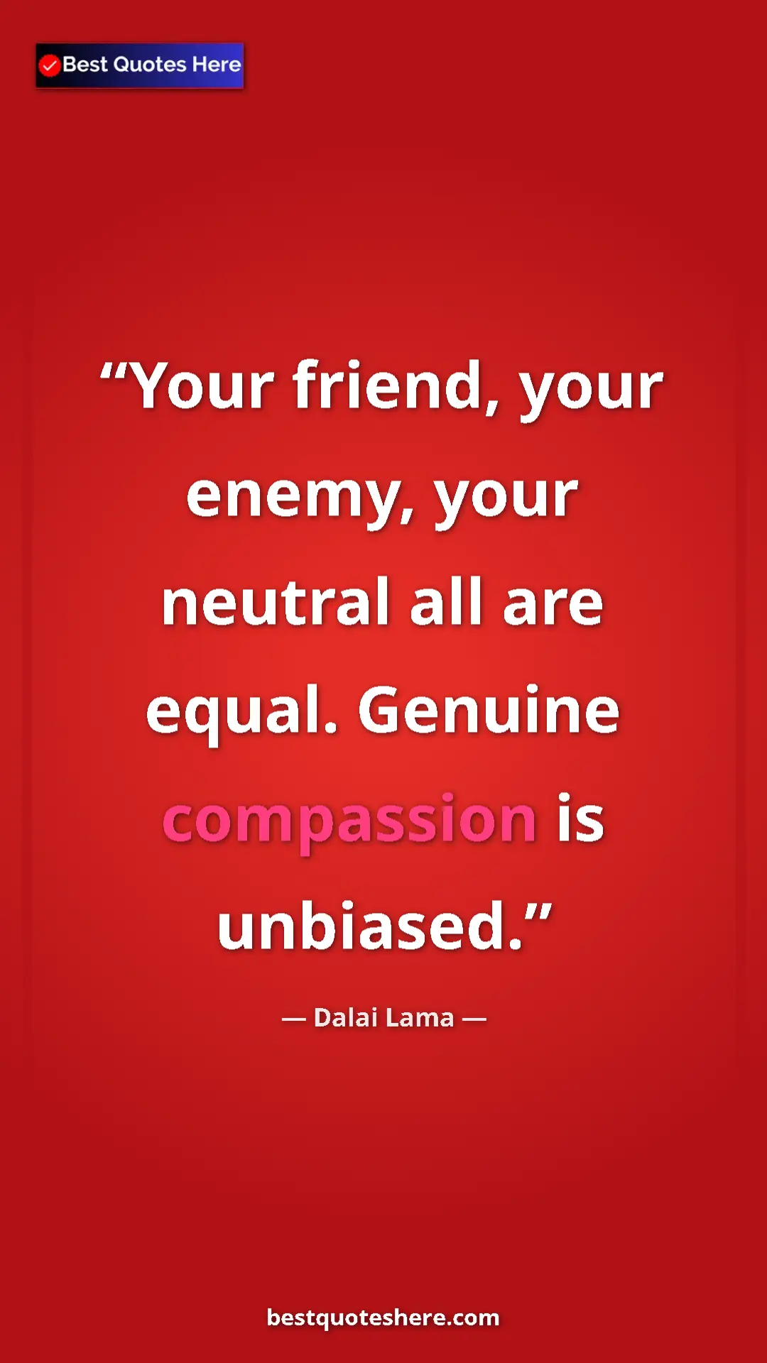 Dalai Lama Quote Card: "Your friend, your enemy, your neutral all are equal...." Pinterest quote poster by Dalai Lama: "Your friend, your enemy, your neutral all are equal...."