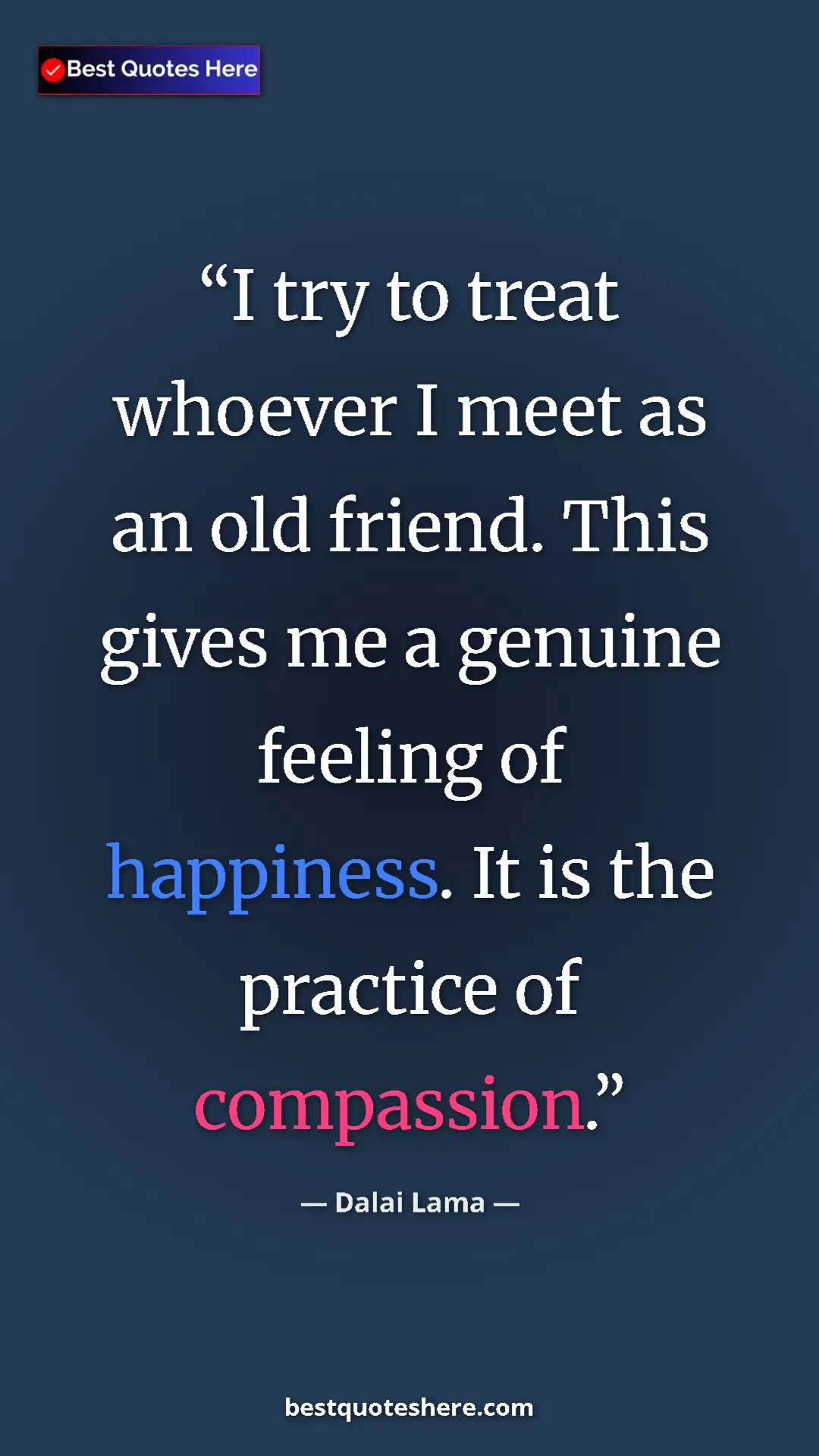 Dalai Lama Quote Card: "I try to treat whoever I meet as an old friend. This gives..." Pinterest quote poster by Dalai Lama: "I try to treat whoever I meet as an old friend. This gives..."